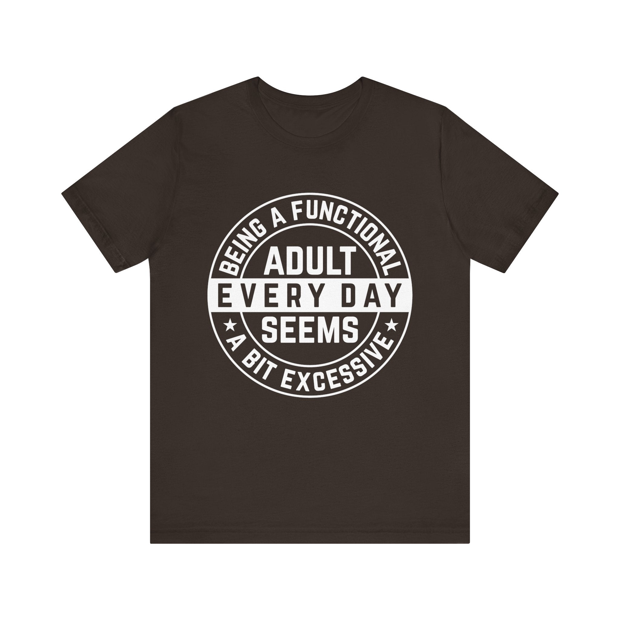 Men's Graphic T-Shirt - Being A Functional Adult Every Day Seems A Bit Excessive | T-Shirt by atgodanddesigns