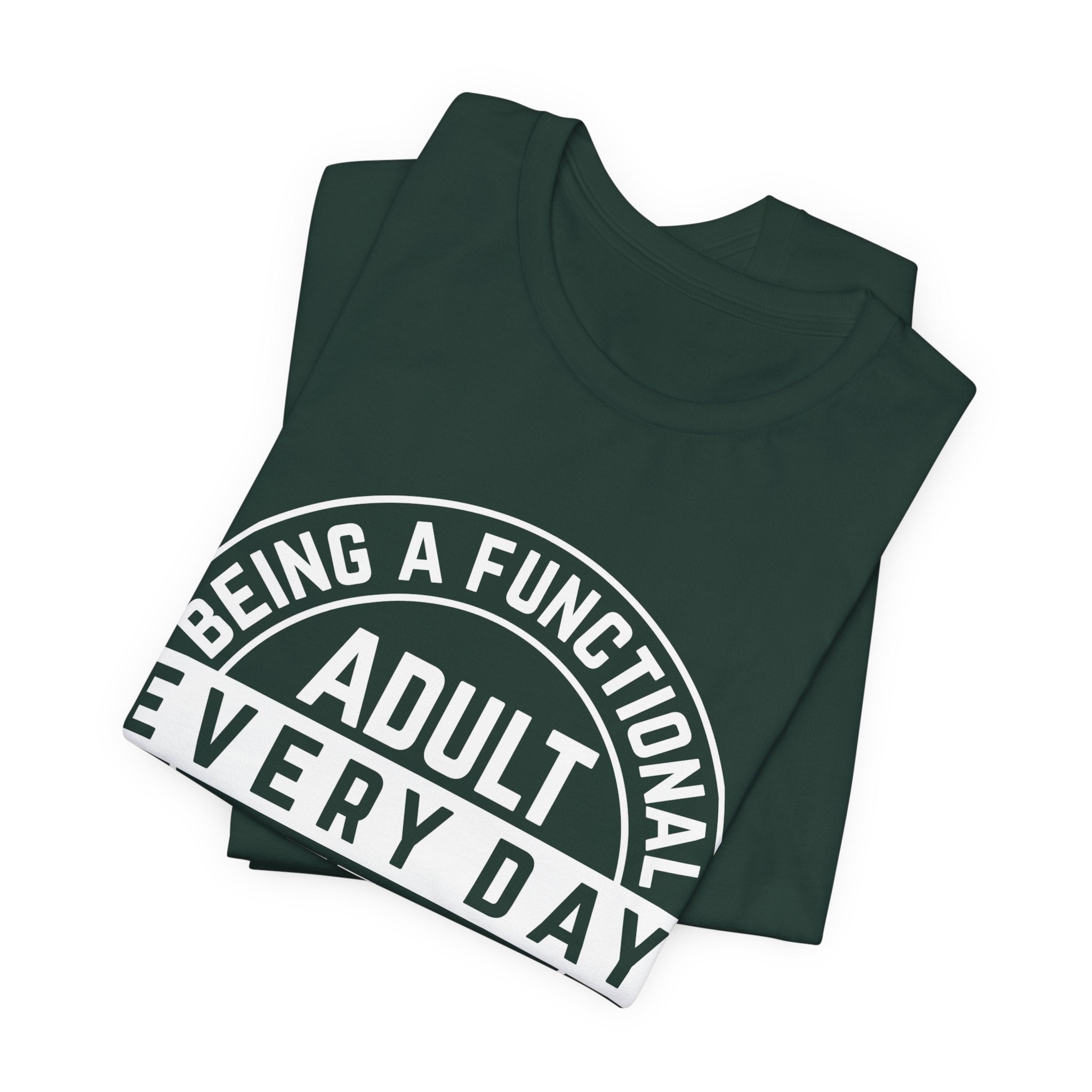 Men's Graphic T-Shirt - Being A Functional Adult Every Day Seems A Bit Excessive | T-Shirt by atgodanddesigns