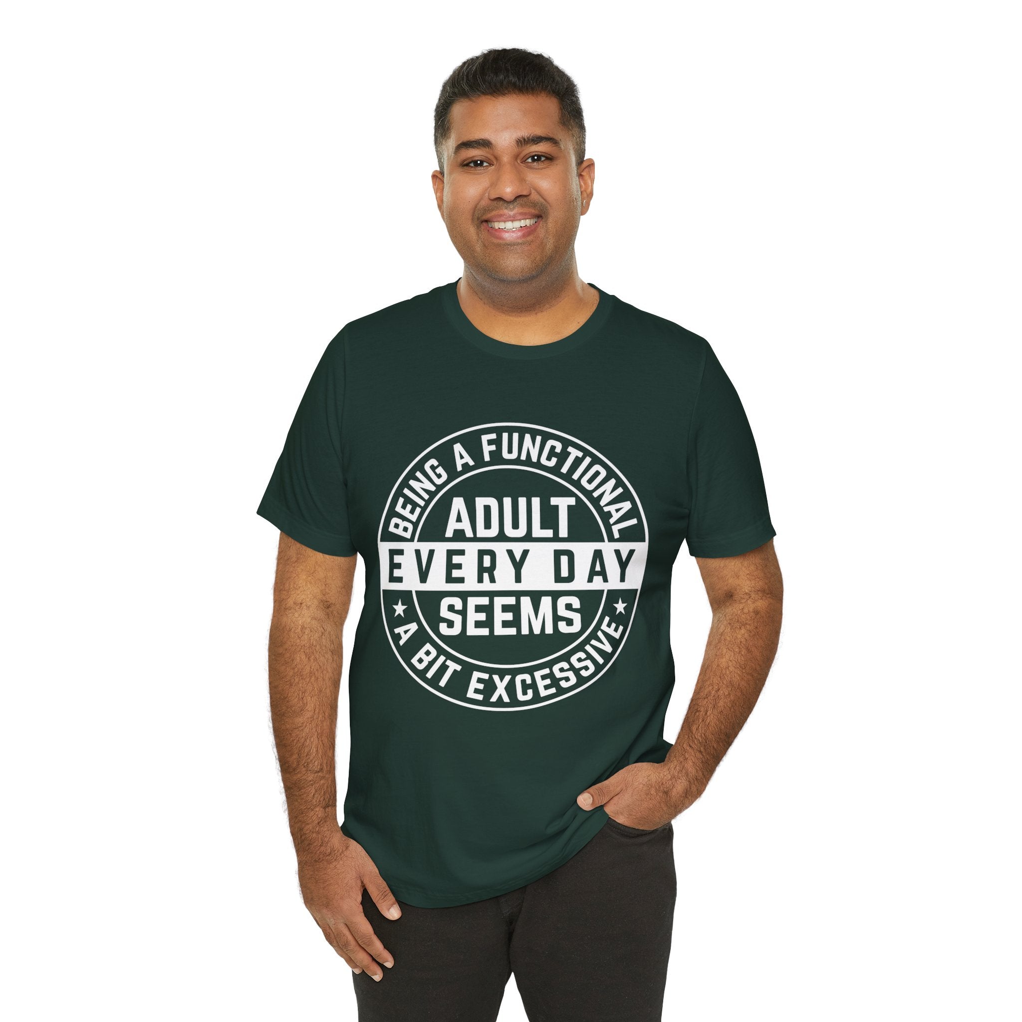 Men's Graphic T-Shirt - Being A Functional Adult Every Day Seems A Bit Excessive | T-Shirt by atgodanddesigns