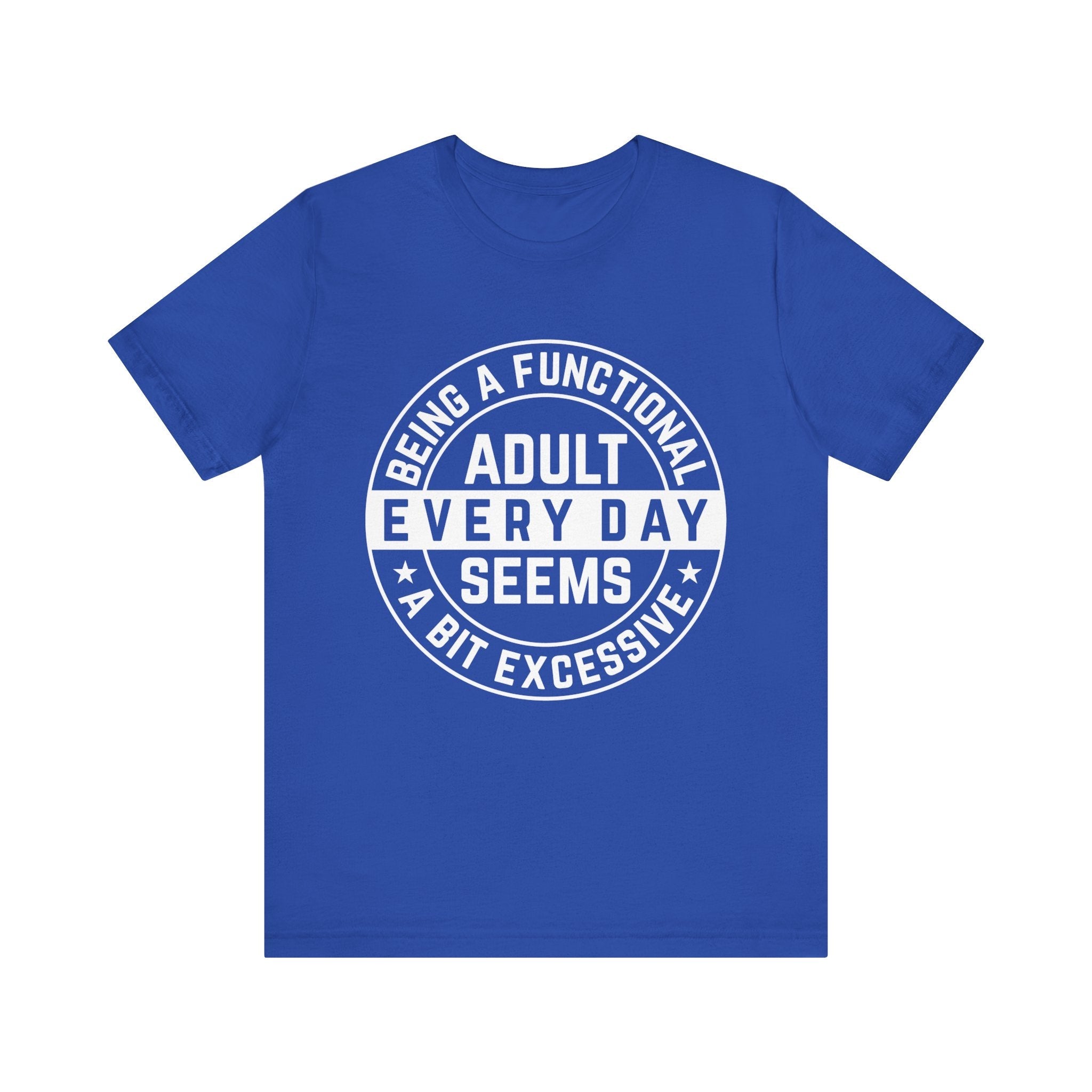 Men's Graphic T-Shirt - Being A Functional Adult Every Day Seems A Bit Excessive | T-Shirt by atgodanddesigns