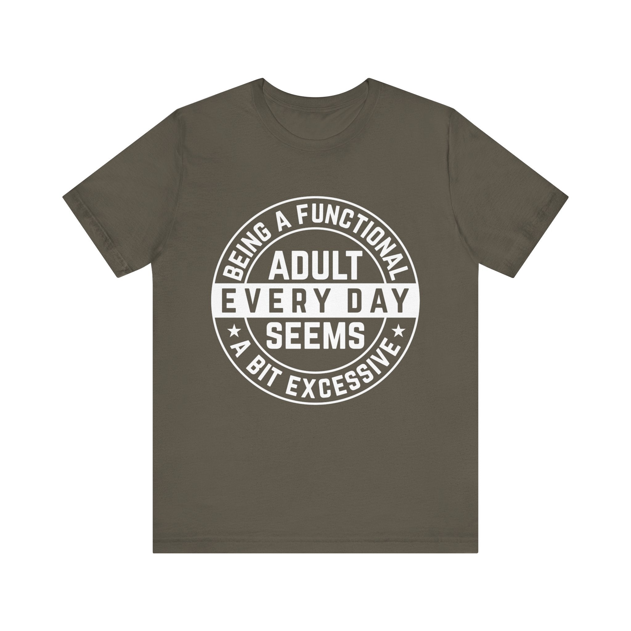 Men's Graphic T-Shirt - Being A Functional Adult Every Day Seems A Bit Excessive | T-Shirt by atgodanddesigns