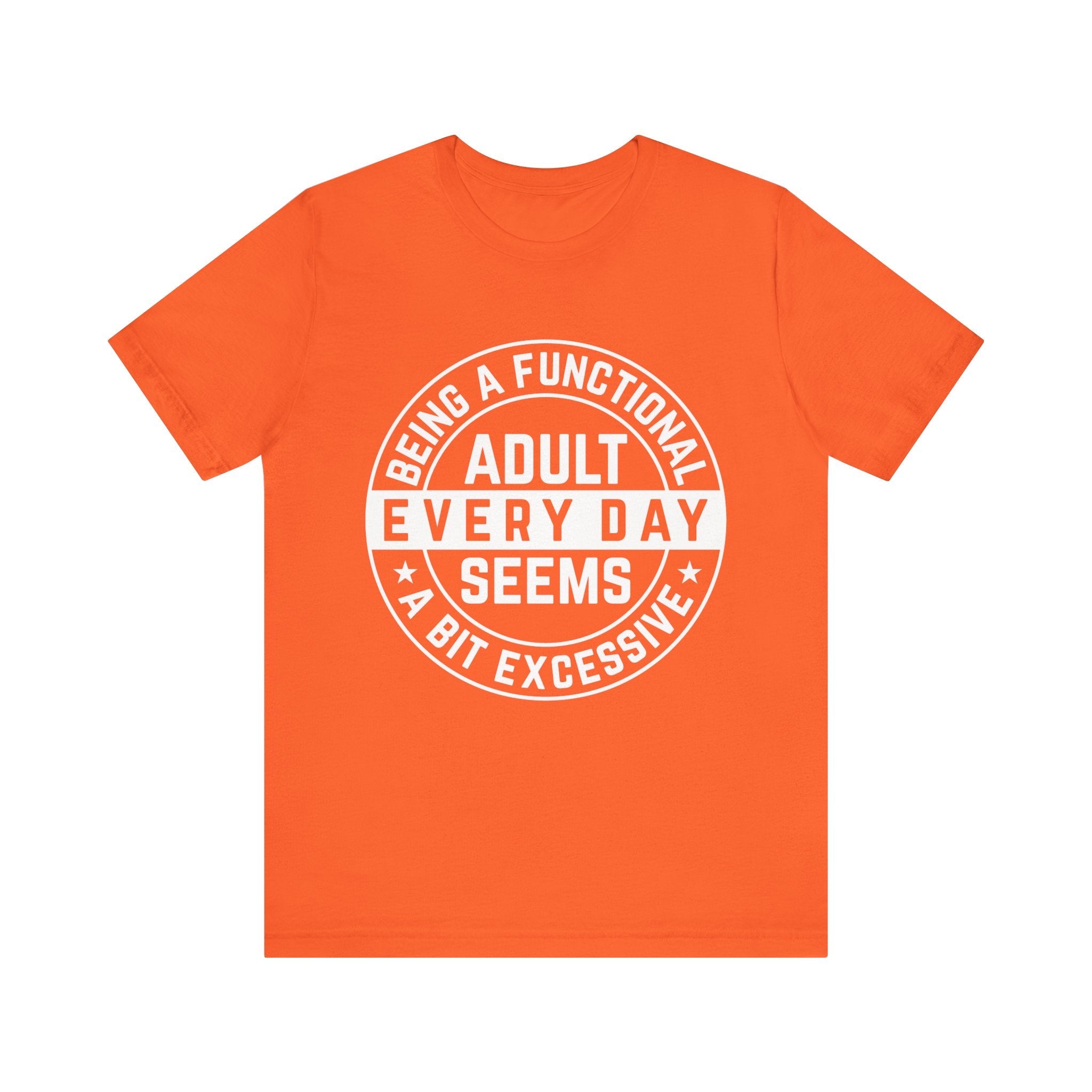 Men's Graphic T-Shirt - Being A Functional Adult Every Day Seems A Bit Excessive | T-Shirt by atgodanddesigns
