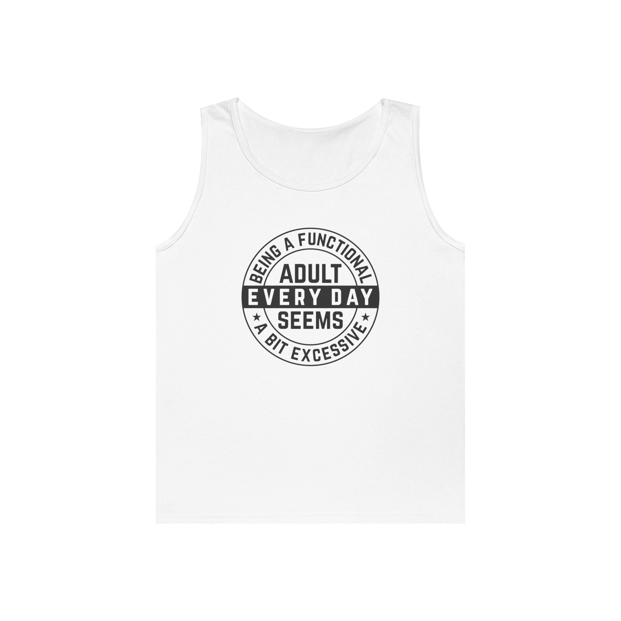 Men's Graphic Tank - Being A Functional Adult Every Day Seems A Bit Excessive | Tank Top by atgodanddesigns