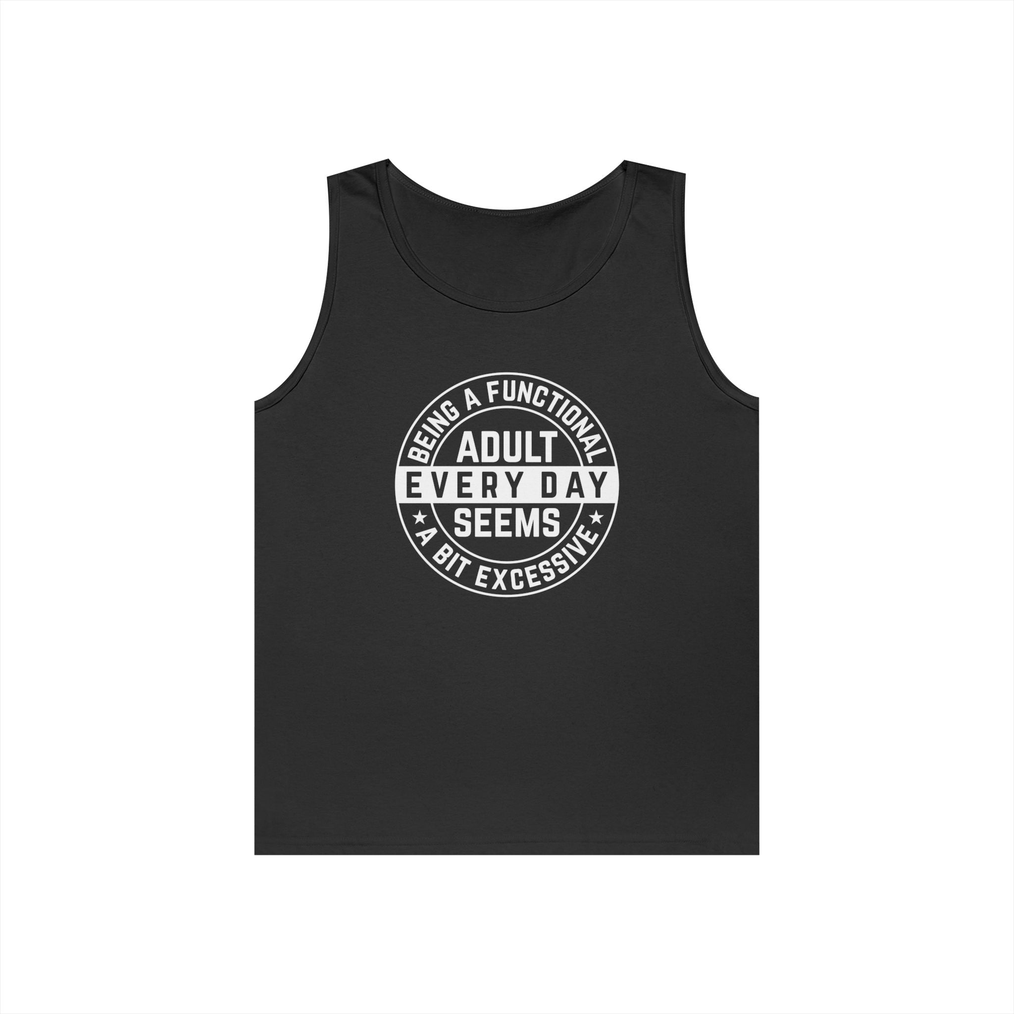 Men's Graphic Tank - Being A Functional Adult Every Day Seems A Bit Excessive | Tank Top by atgodanddesigns