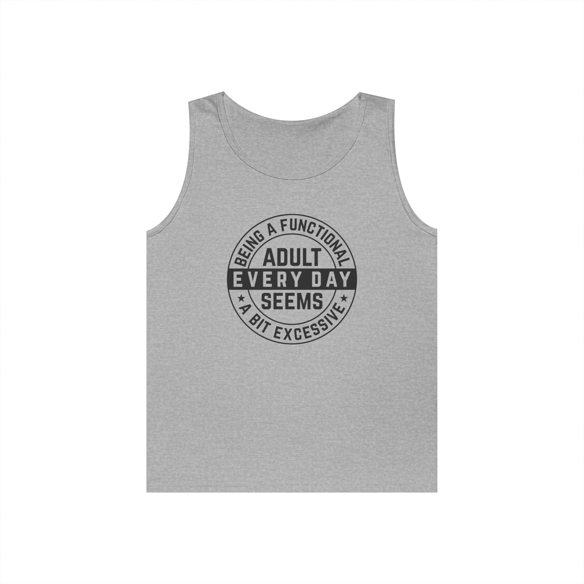 Men's Graphic Tank - Being A Functional Adult Every Day Seems A Bit Excessive | Tank Top by atgodanddesigns