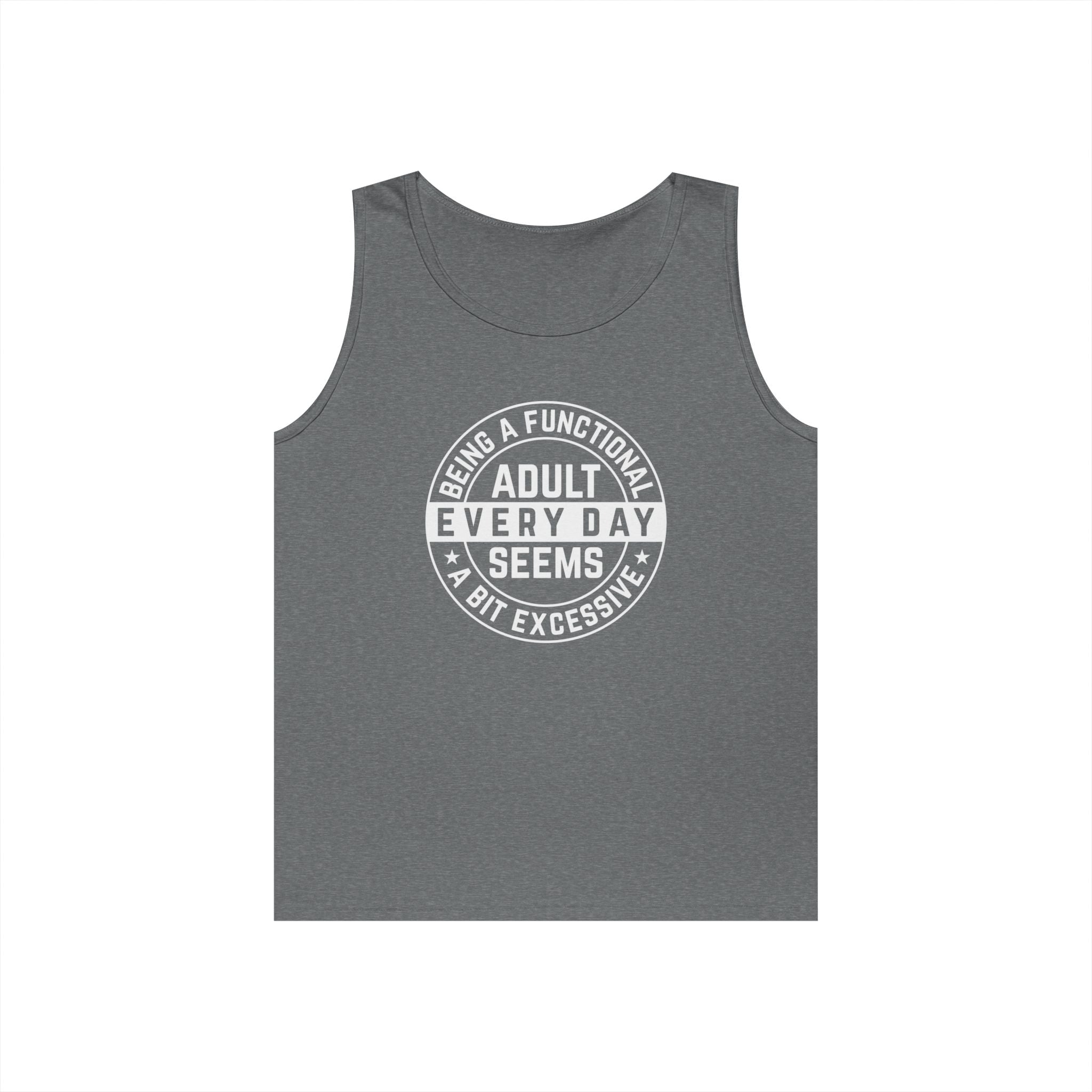 Men's Graphic Tank - Being A Functional Adult Every Day Seems A Bit Excessive | Tank Top by atgodanddesigns
