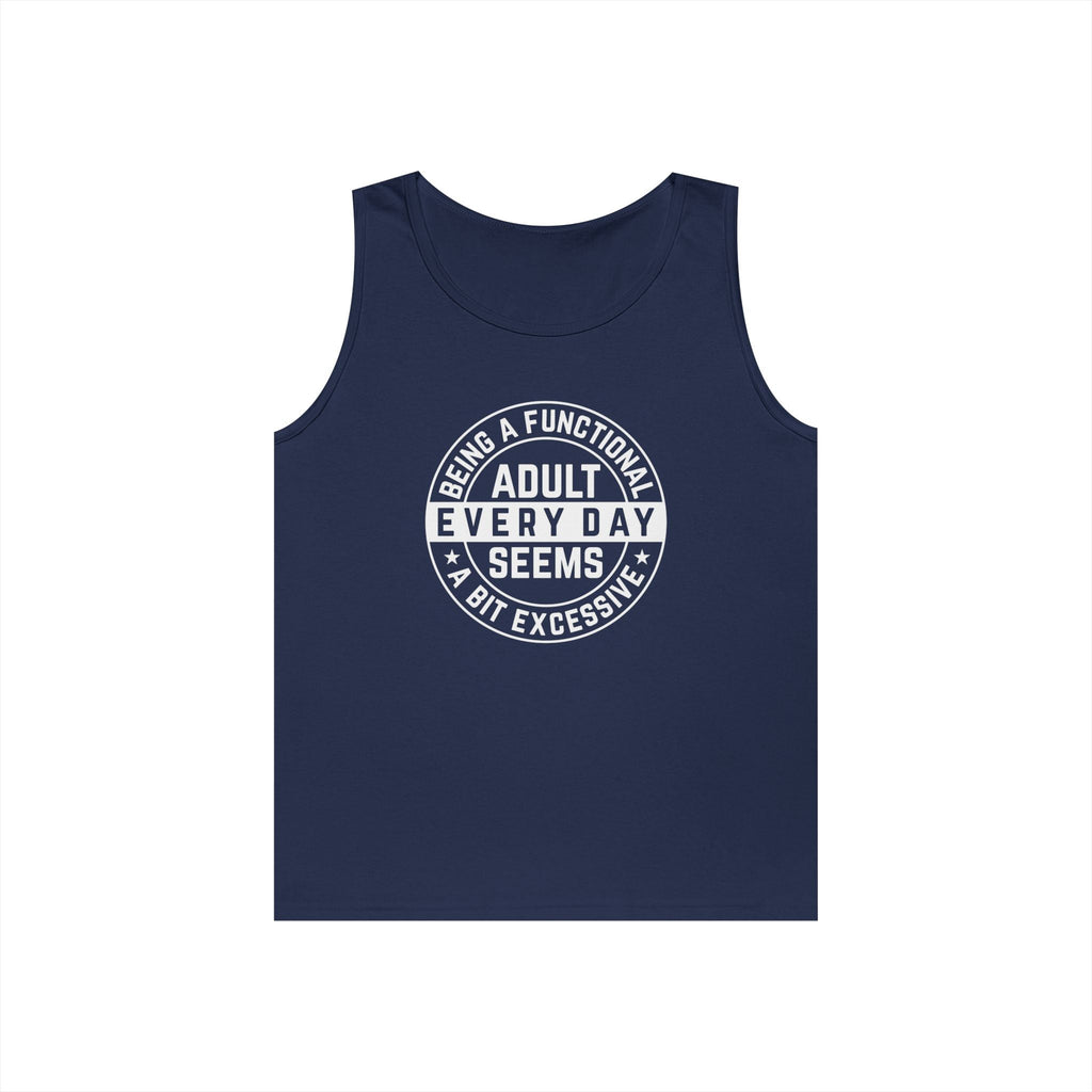 Men's Graphic Tank - Being A Functional Adult Every Day Seems A Bit Excessive | Tank Top by atgodanddesigns