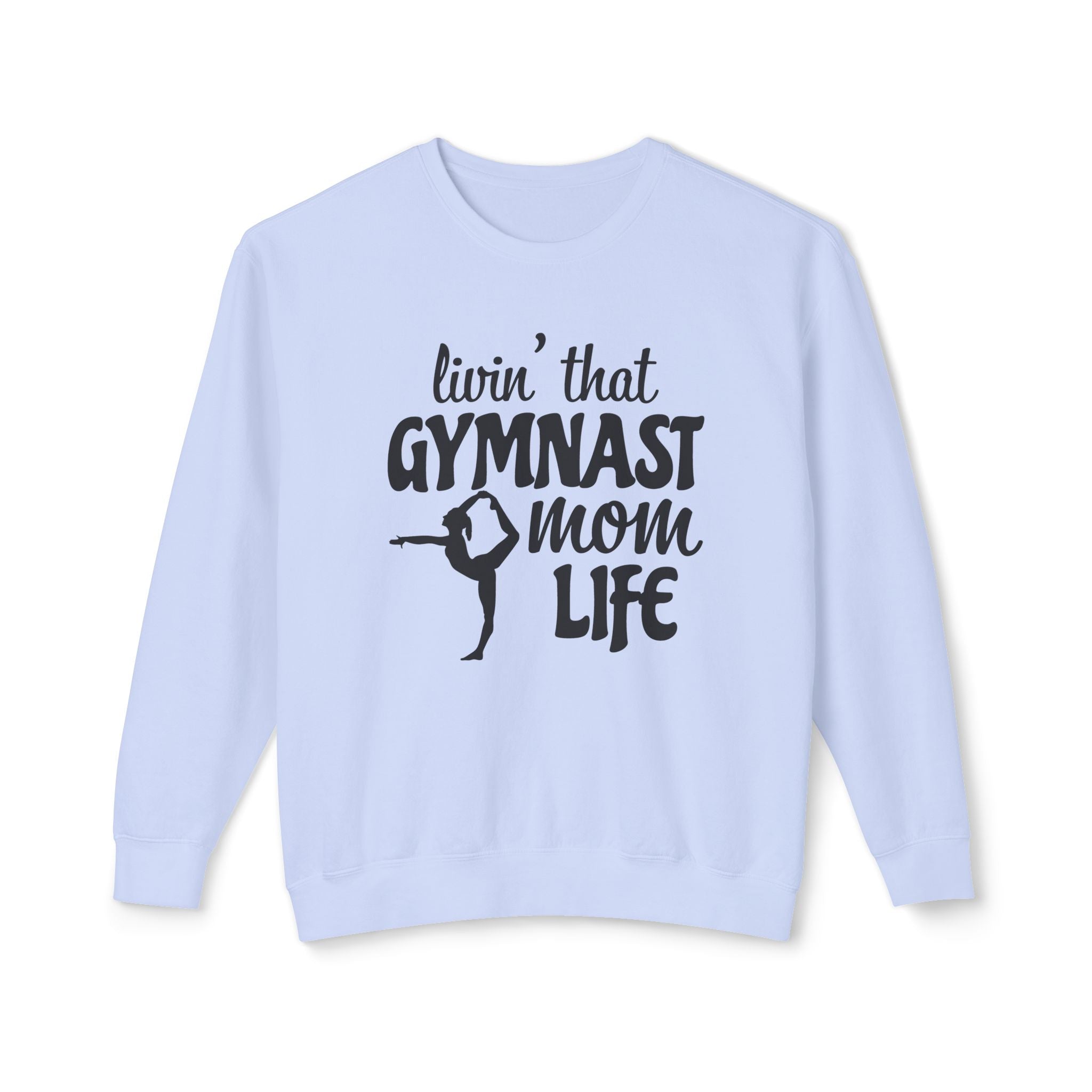 Mom Sweatshirt - Livin' That Gymnast Mom Life | Sweatshirt by atgodanddesigns