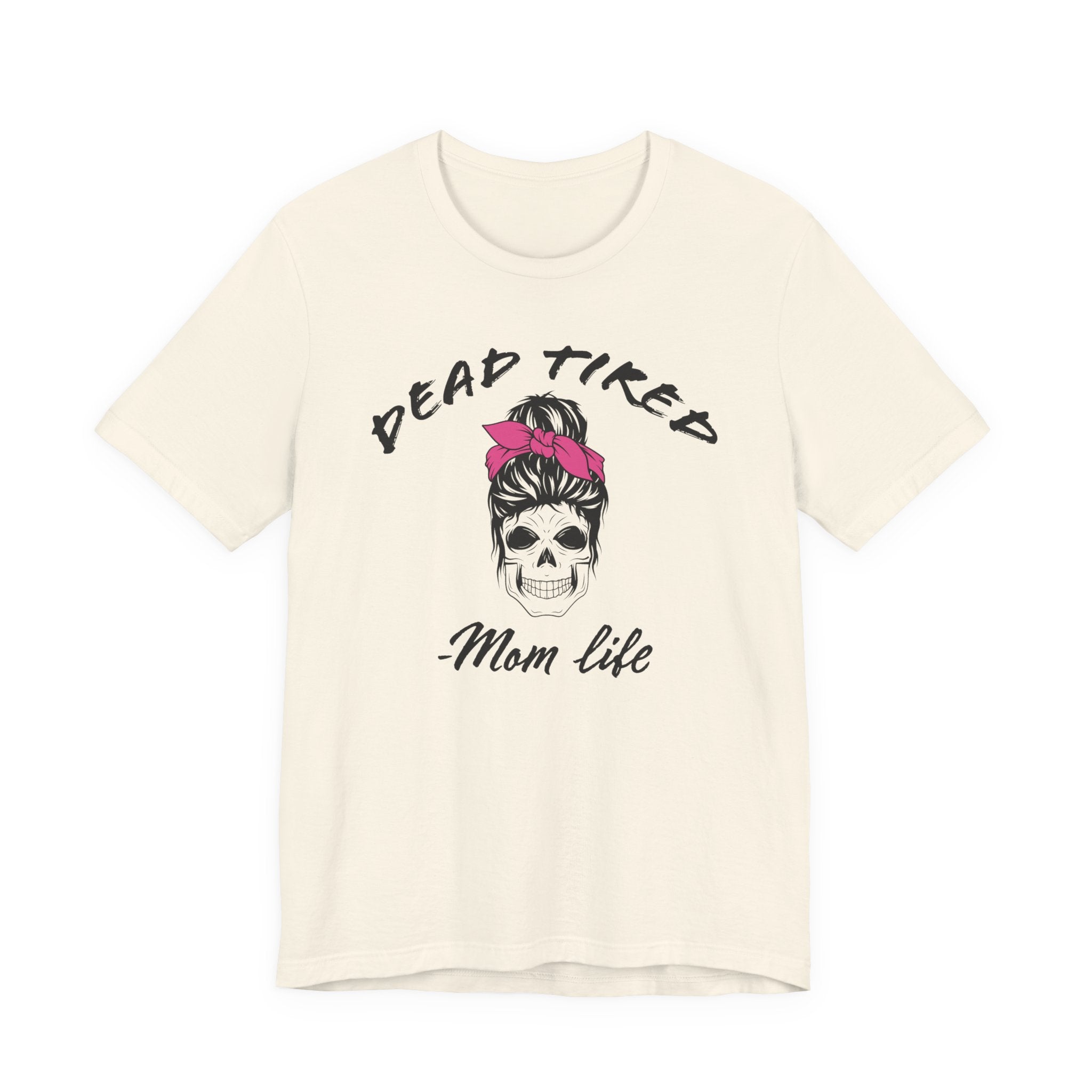 Mom T-Shirt - Dead Tired Mom Life | T-Shirt by atgodanddesigns