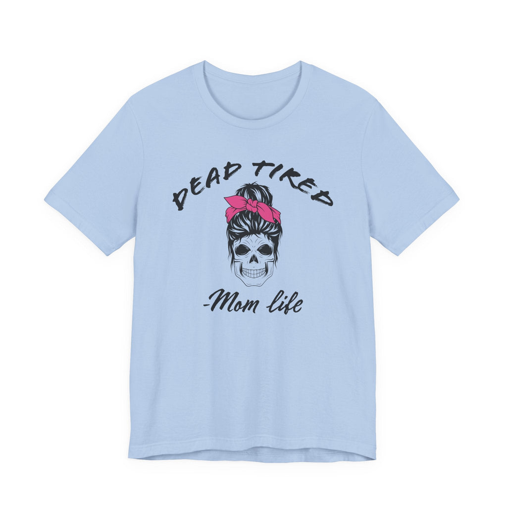 Mom T-Shirt - Dead Tired Mom Life | T-Shirt by atgodanddesigns