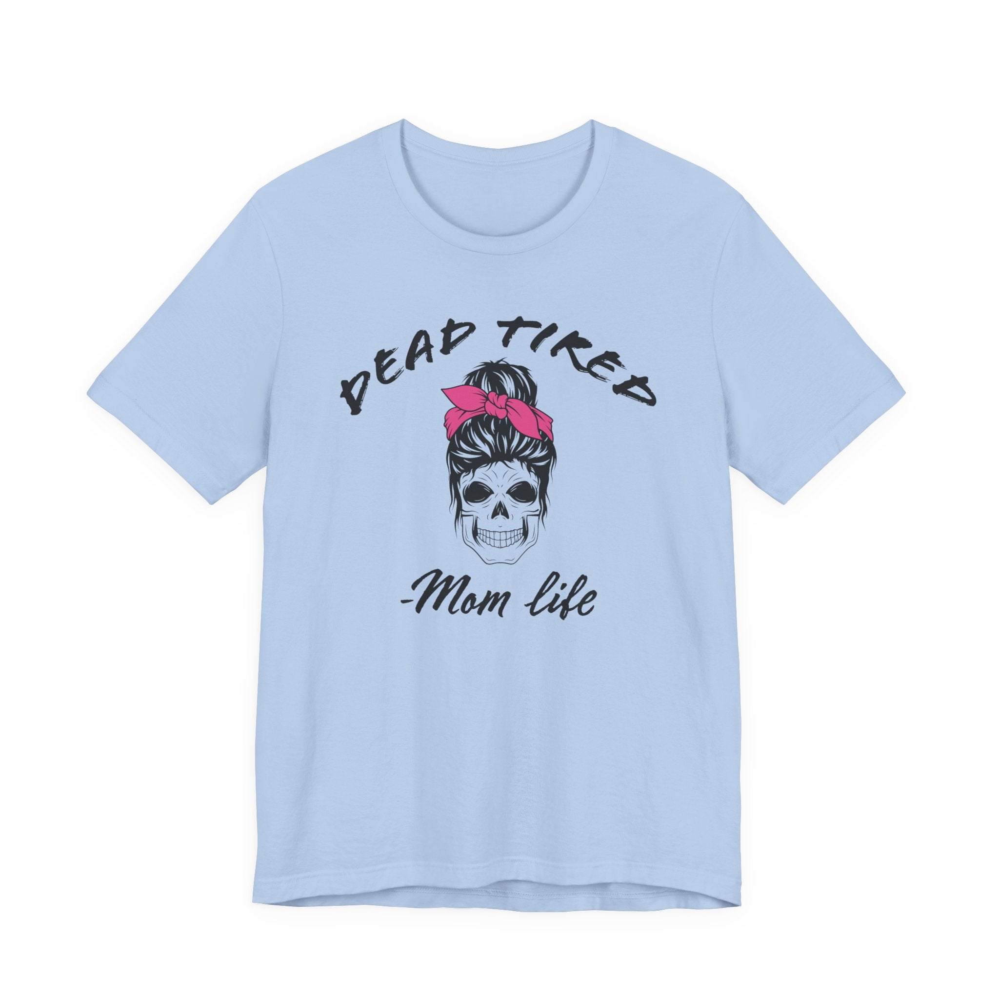 Mom T-Shirt - Dead Tired Mom Life | T-Shirt by atgodanddesigns