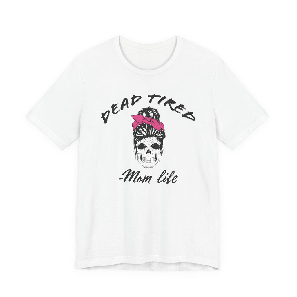 Mom T-Shirt - Dead Tired Mom Life | T-Shirt by atgodanddesigns