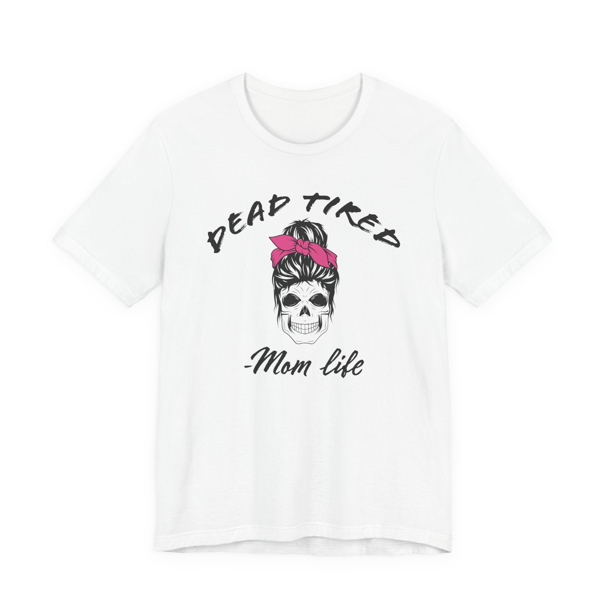 Mom T-Shirt - Dead Tired Mom Life | T-Shirt by atgodanddesigns