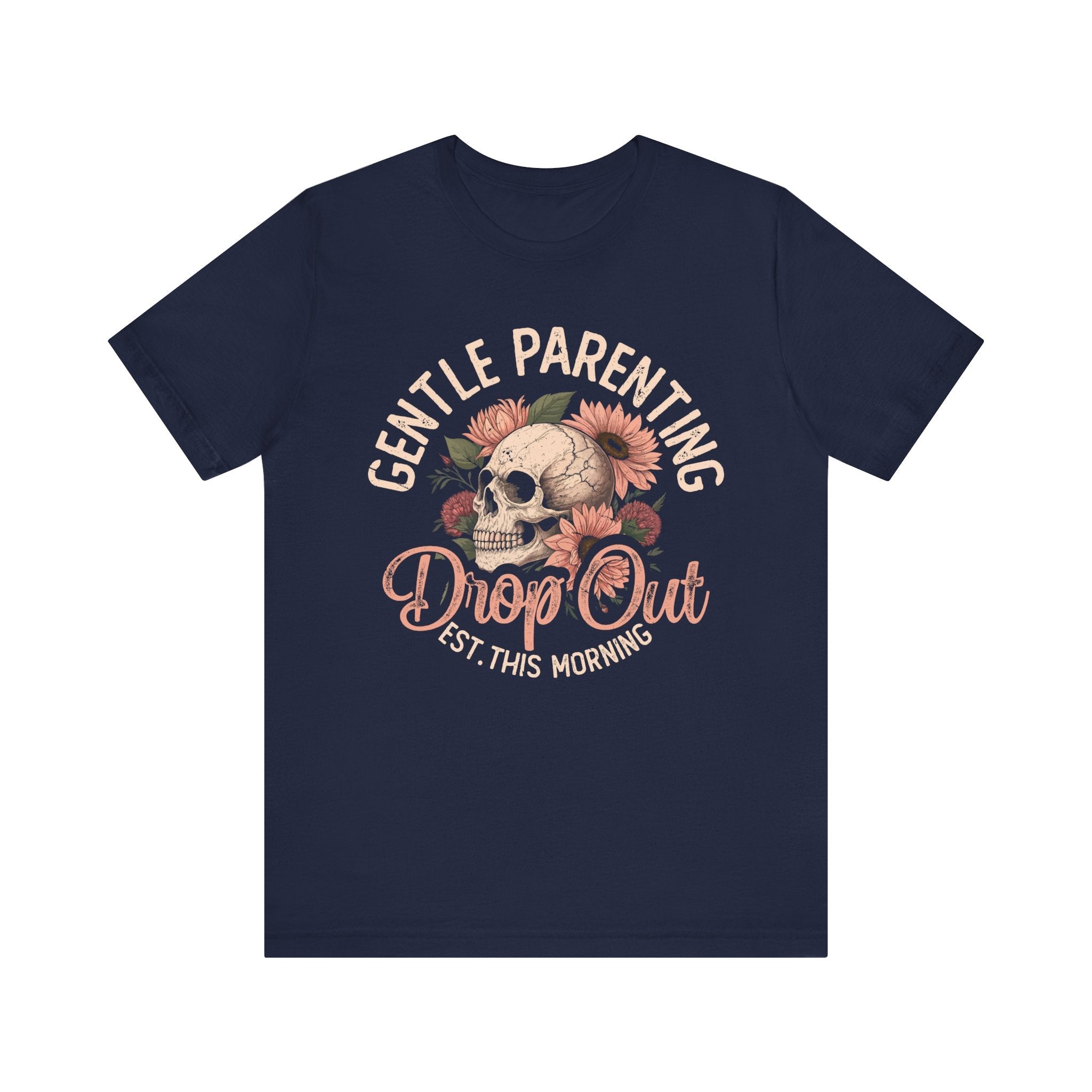 Mom T-Shirt - Gentle Parenting Drop Out | T-Shirt by atgodanddesigns