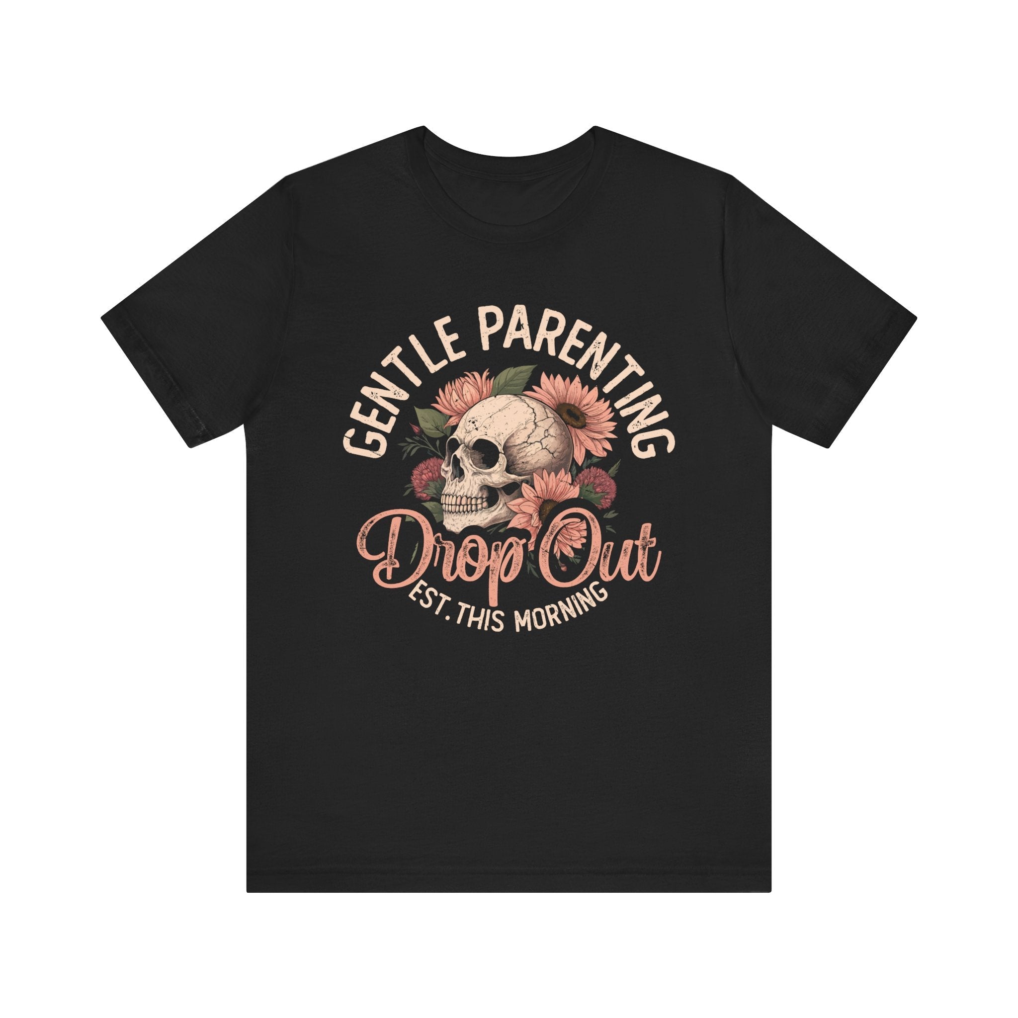 Mom T-Shirt - Gentle Parenting Drop Out | T-Shirt by atgodanddesigns