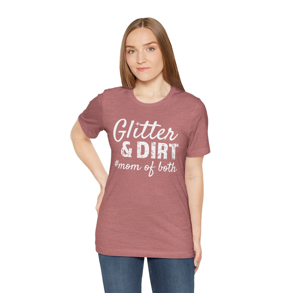 Mom T-Shirt - Glitter & Dirt mom of both | T-Shirt by atgodanddesigns