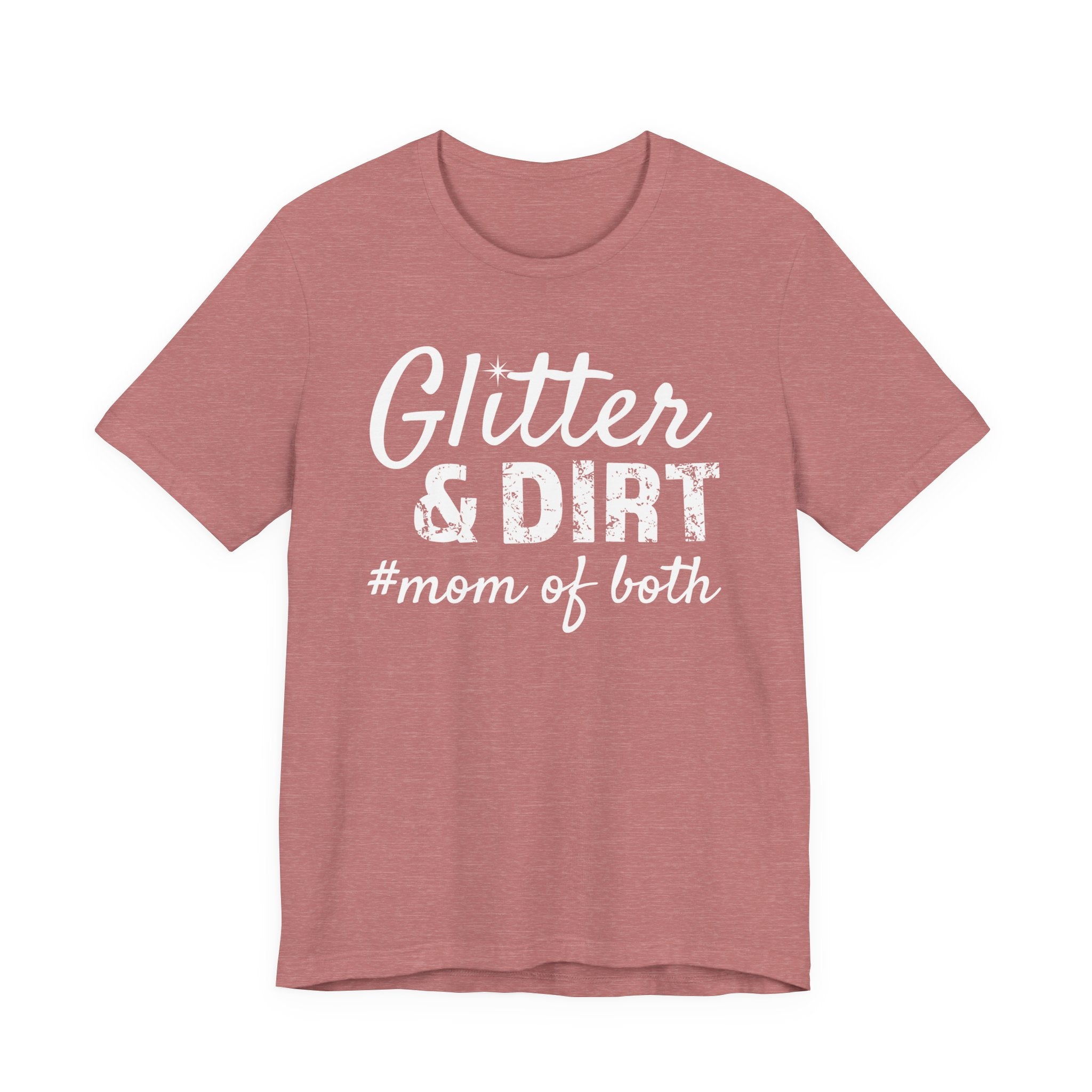 Mom T-Shirt - Glitter & Dirt mom of both | T-Shirt by atgodanddesigns