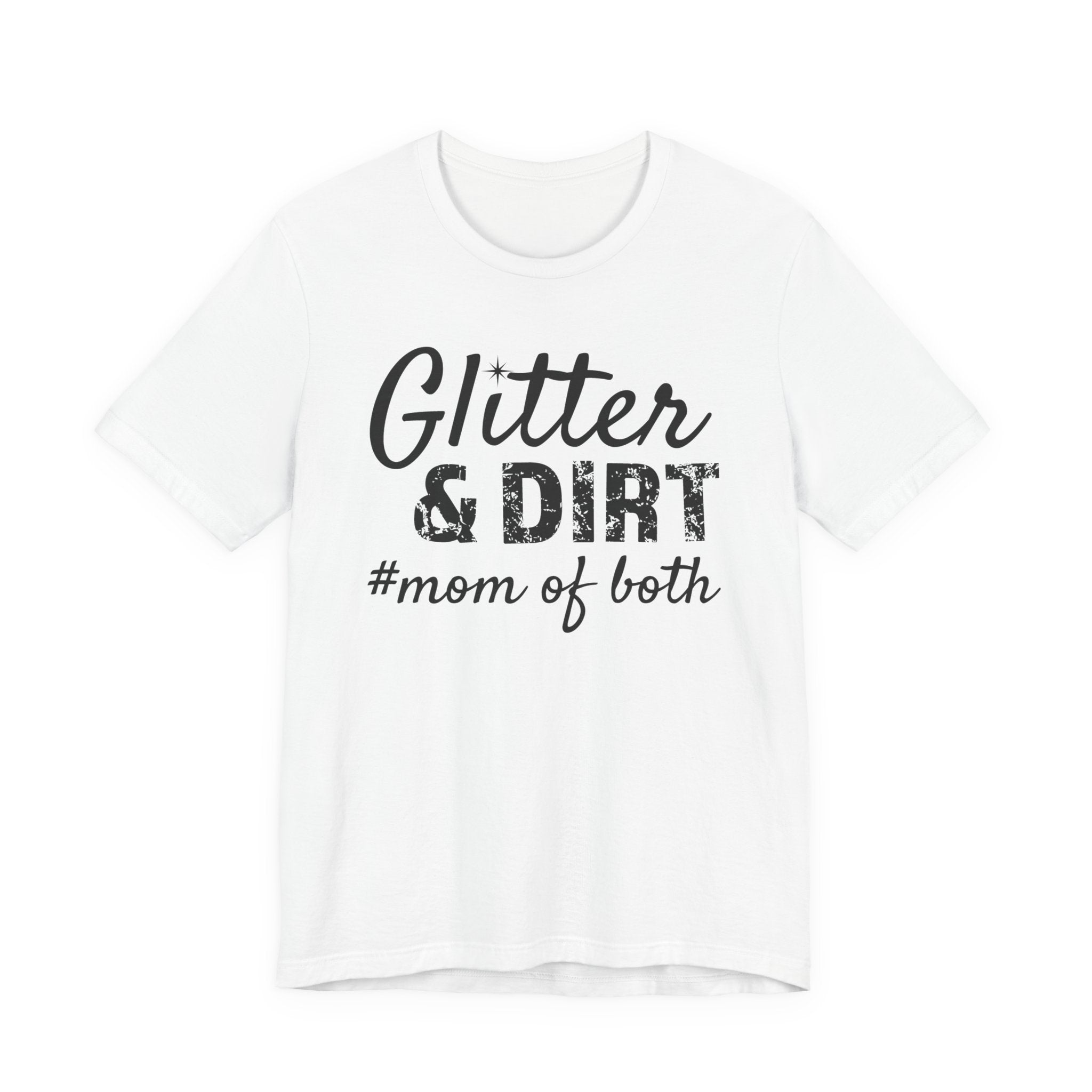 Mom T-Shirt - Glitter & Dirt mom of both | T-Shirt by atgodanddesigns