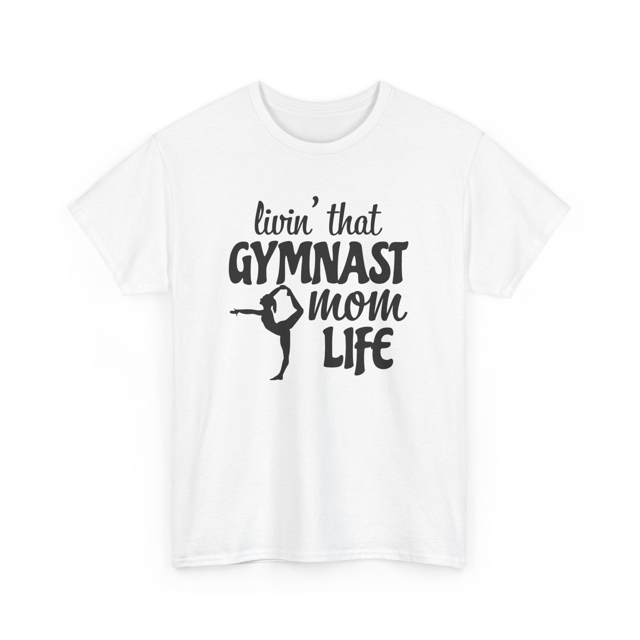 Mom T-Shirt - Livin' That Gymnast Mom Life | T-Shirt by atgodanddesigns
