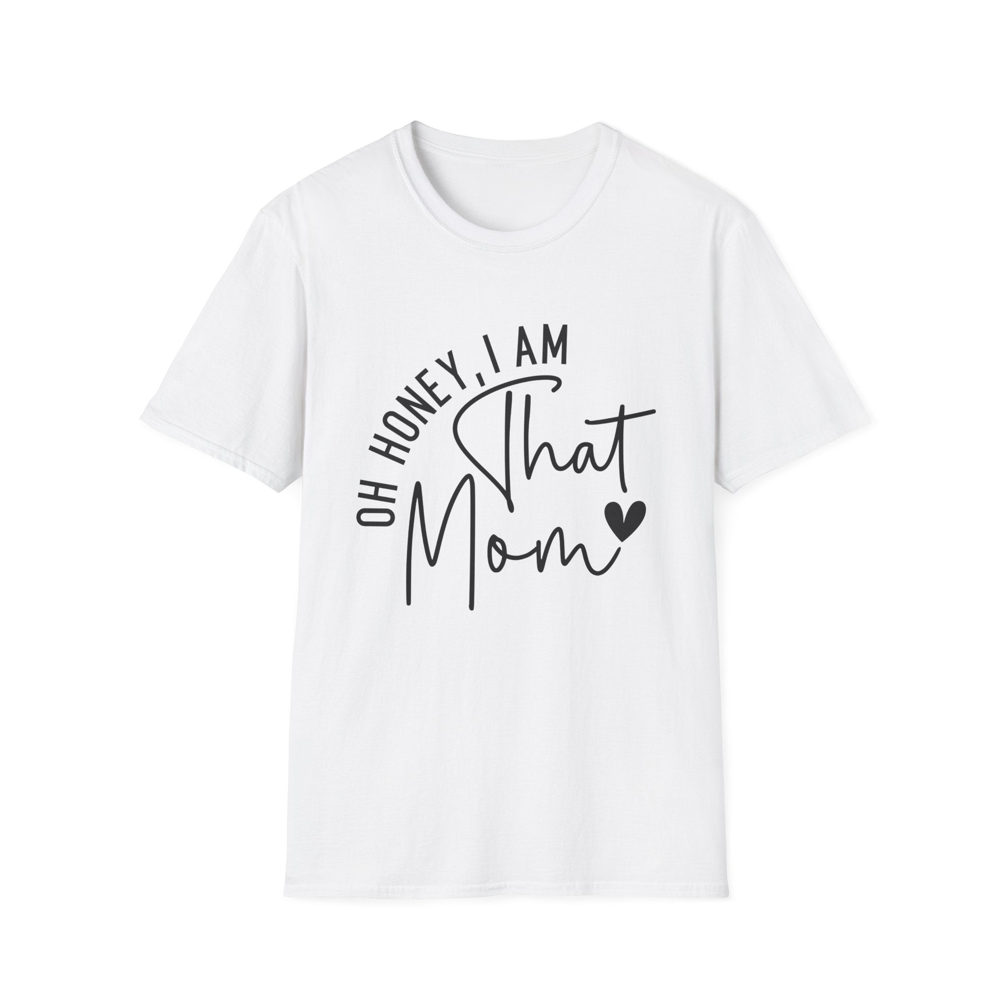 Mom T-Shirt - Oh Honey, I Am That Mom | T-Shirt by atgodanddesigns