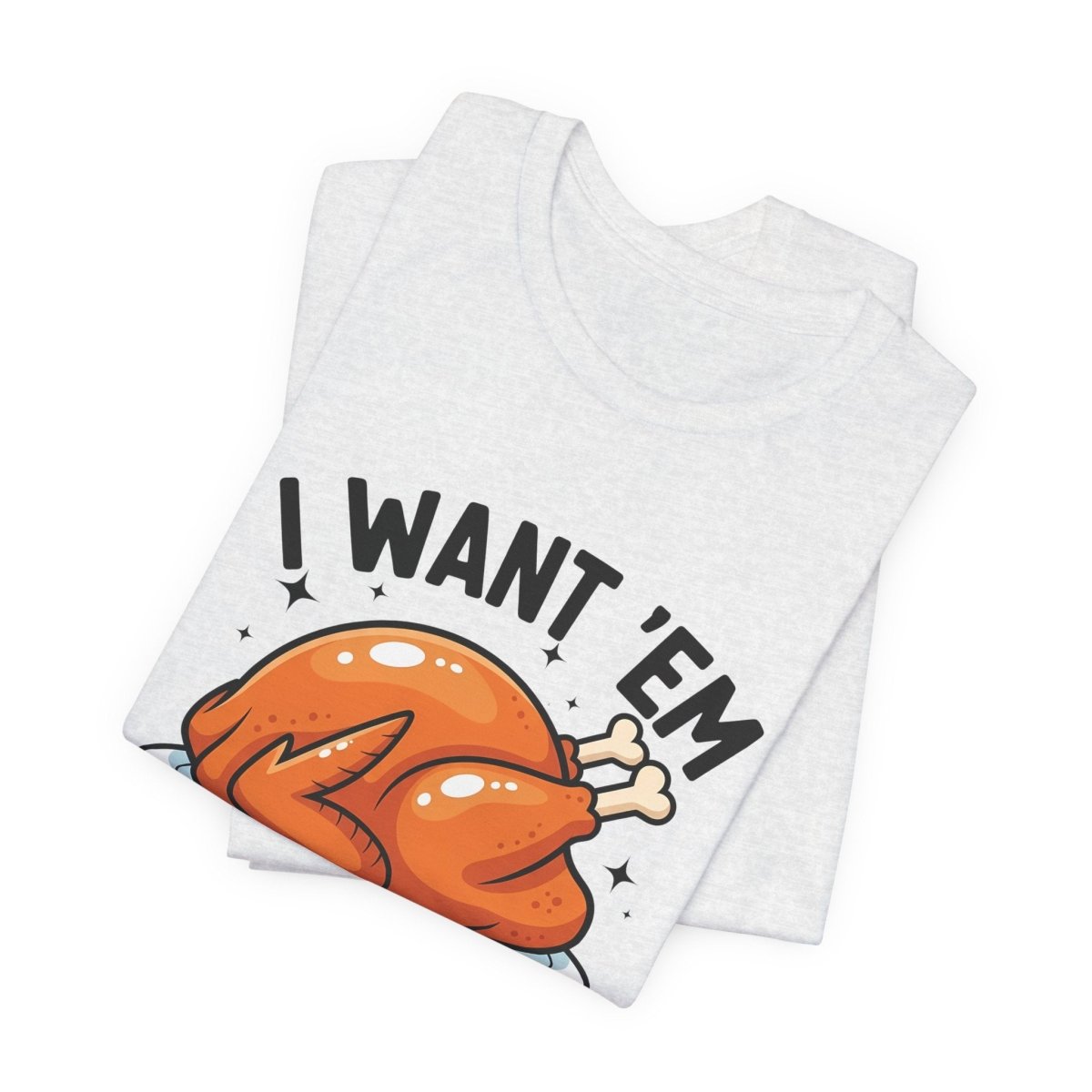 Thanksgiving Unisex Adult T-Shirt - I Want Em' Real Thick And Juicy | T-Shirt by atgodanddesigns