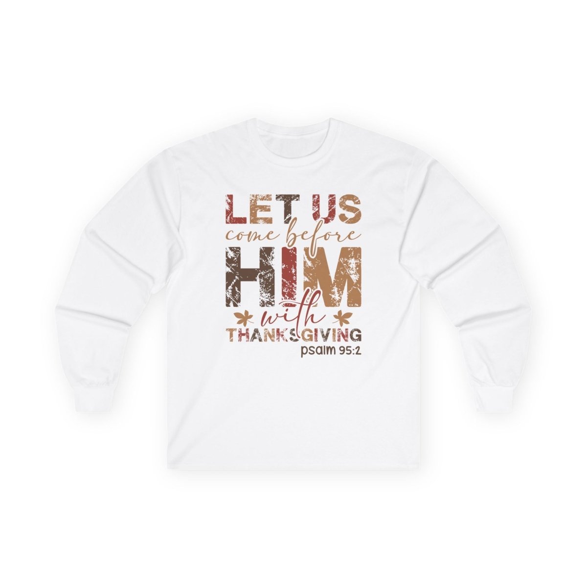 Thanksgiving Unisex Adult & Teen Long Sleeve - Let Us Come Before Him | Long - sleeve by atgodanddesigns