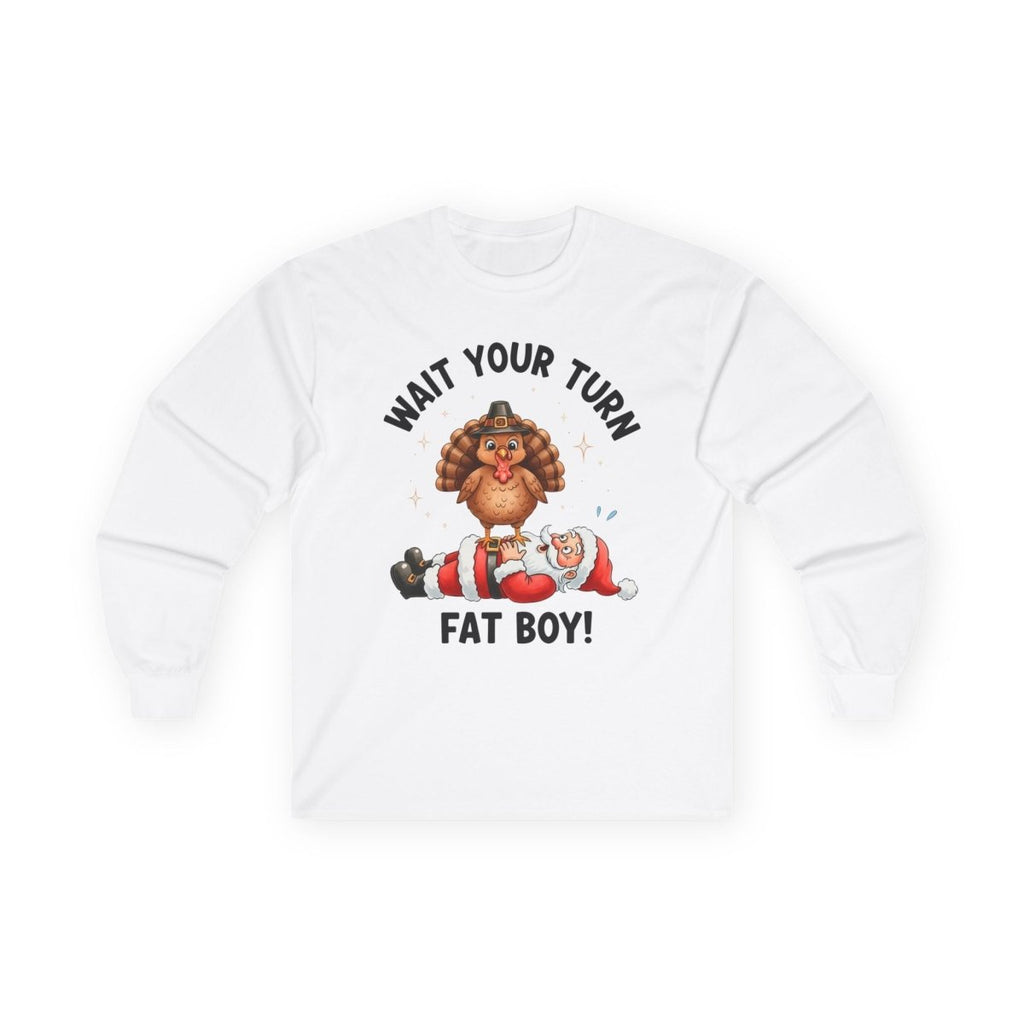 Thanksgiving Unisex Adult & Teen Long Sleeve - Wait Your Turn Fat Boy | Long - sleeve by atgodanddesigns