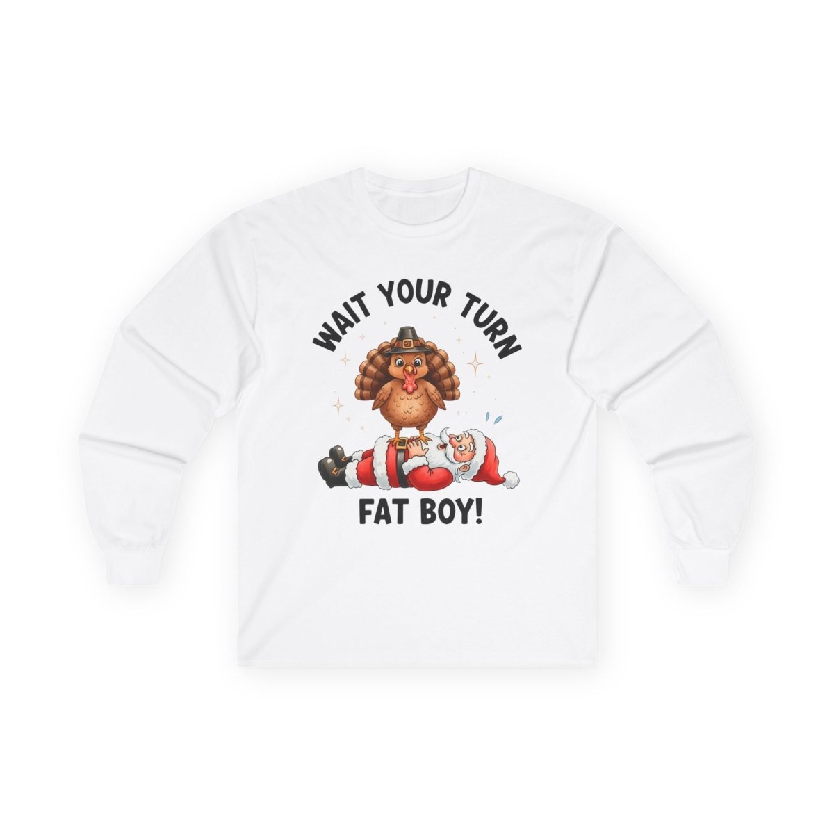 Thanksgiving Unisex Adult & Teen Long Sleeve - Wait Your Turn Fat Boy | Long - sleeve by atgodanddesigns