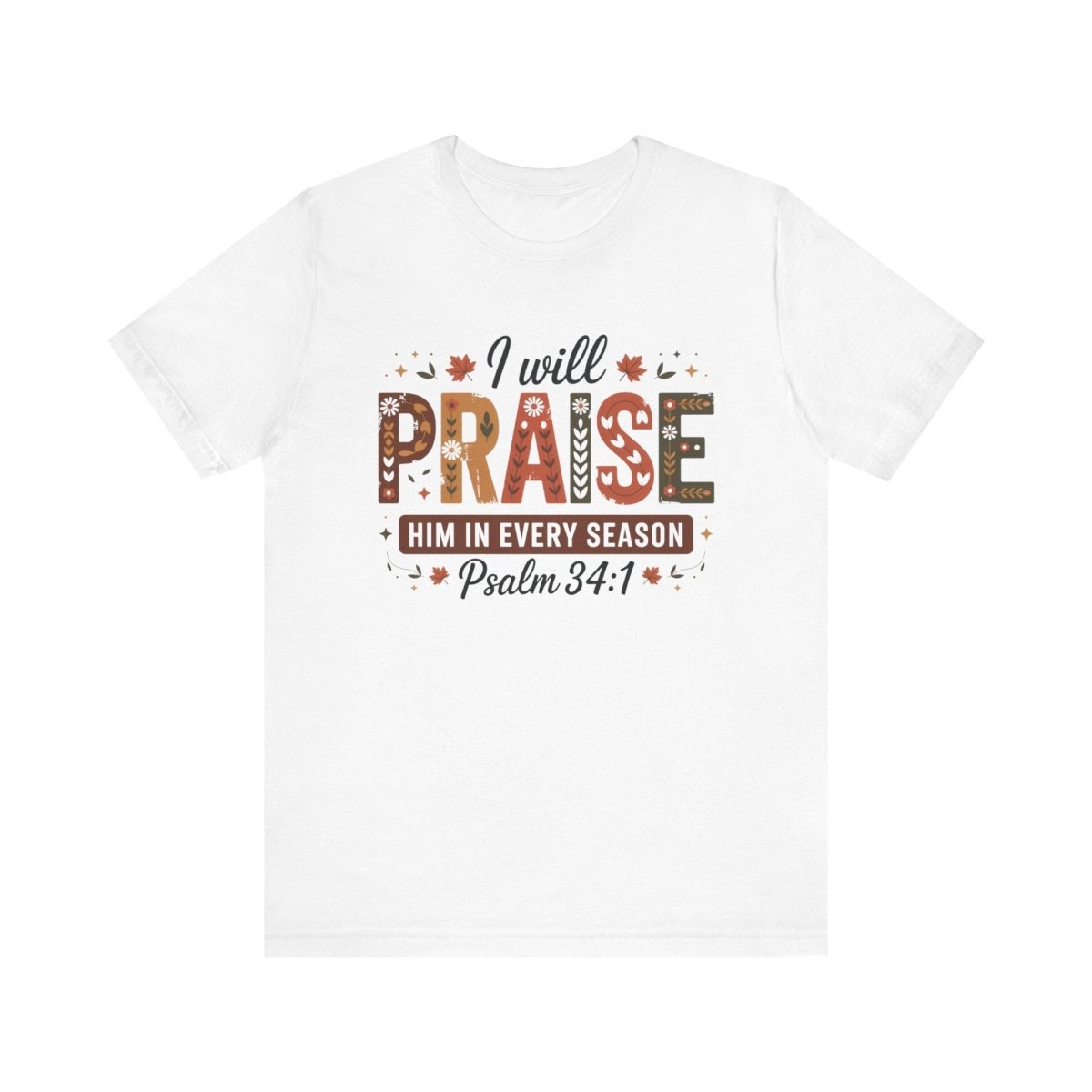 Thanksgiving Unisex Adult & Teen T-Shirt - I Will Praise Him In Every Season | T-Shirt by atgodanddesigns