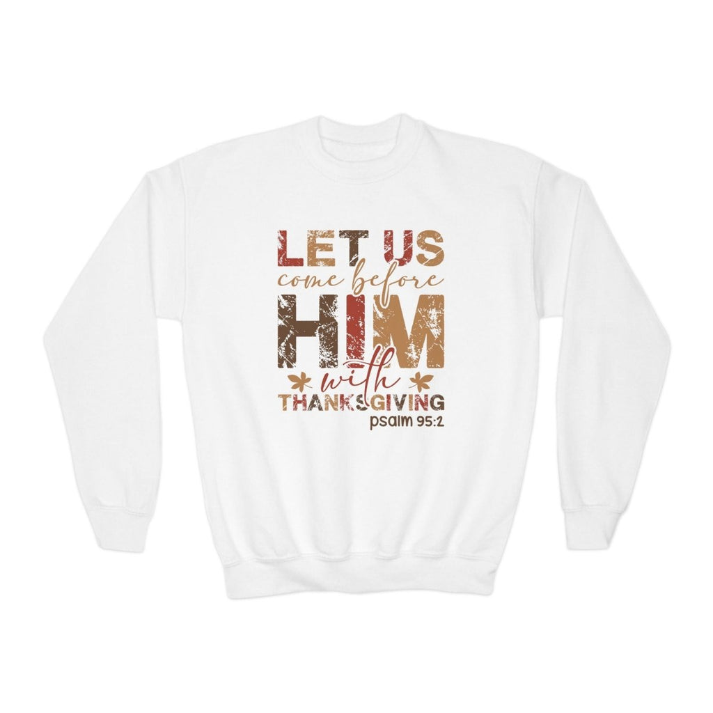 Thanksgiving Unisex Youth Sweatshirt - Let Us Come Before Him | Kids clothes by atgodanddesigns