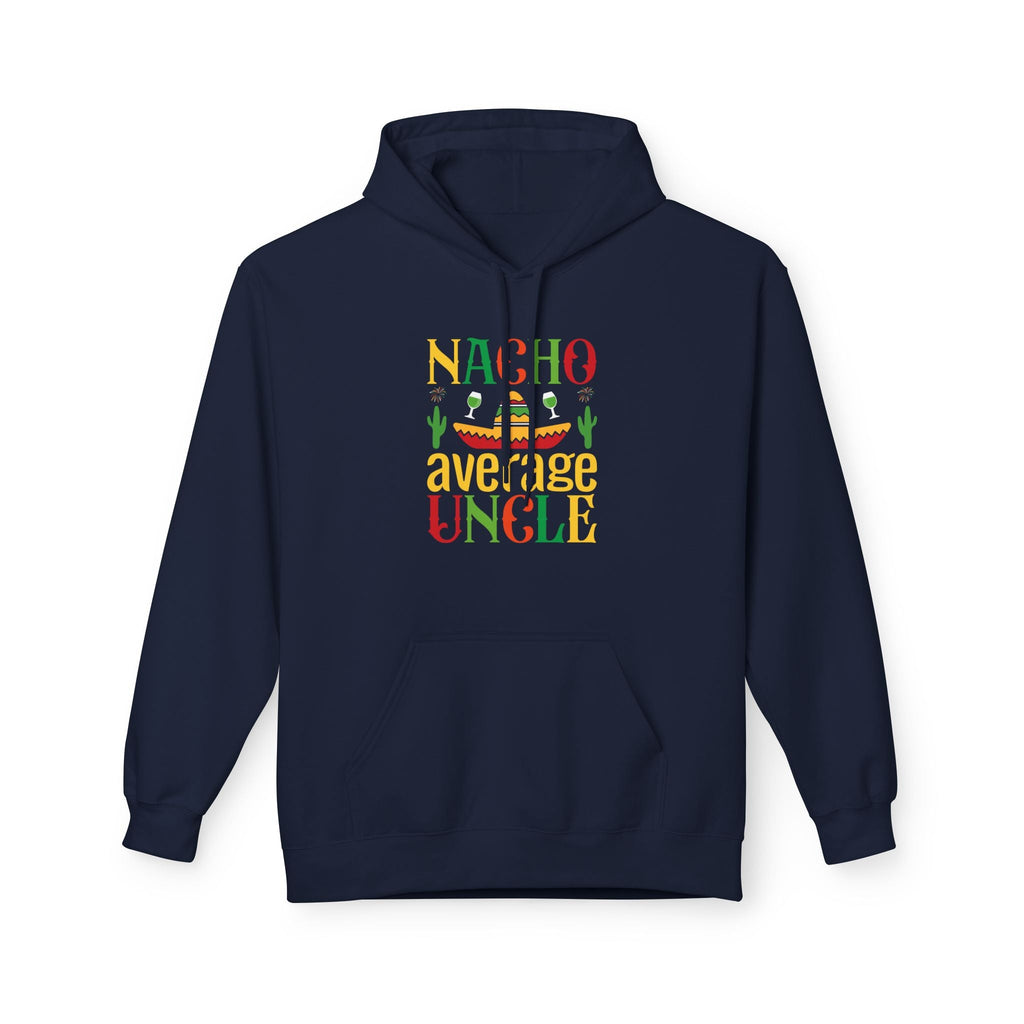 Uncle Fleece Hoodie - Nacho Average Uncle | Hoodie by atgodanddesigns