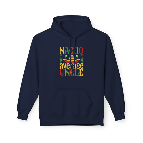 Uncle Fleece Hoodie - Nacho Average Uncle | Hoodie by atgodanddesigns