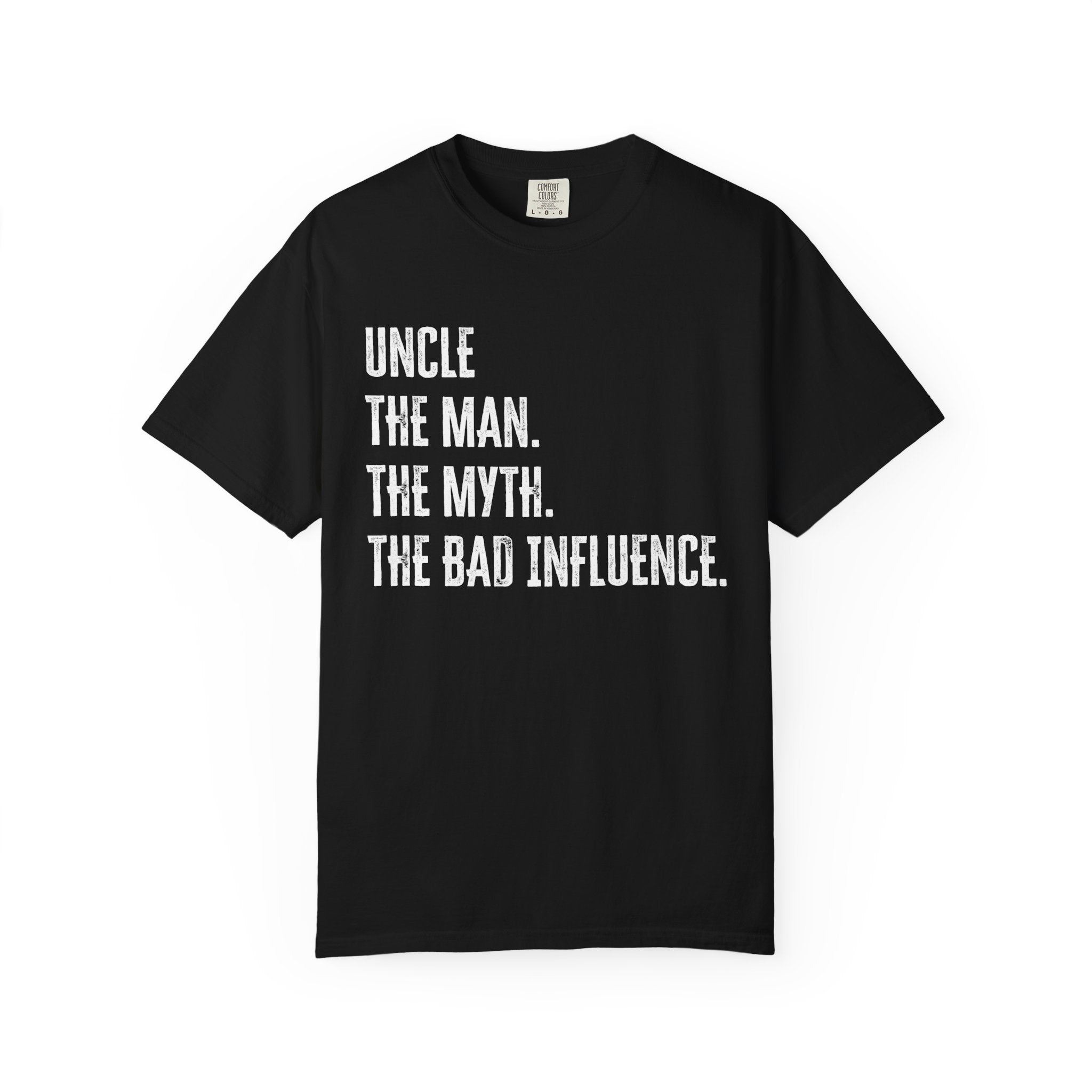 Uncle Graphic T-Shirt - Uncle, The Man. The Myth. The Bad Influence. | T-Shirt by atgodanddesigns