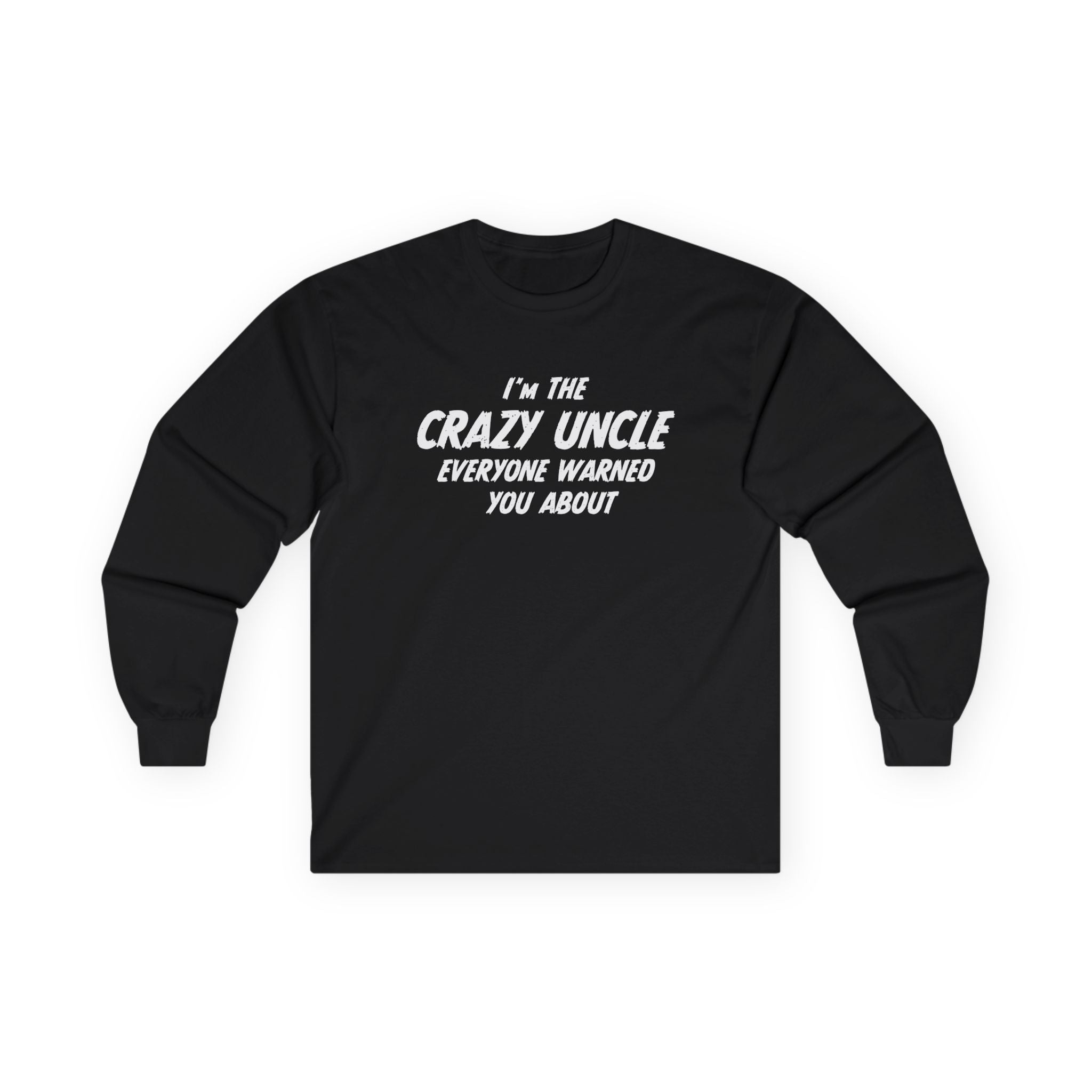 Uncle Long Sleeve - I'm The Crazy Uncle Everyone Warned You About | Long - sleeve by atgodanddesigns