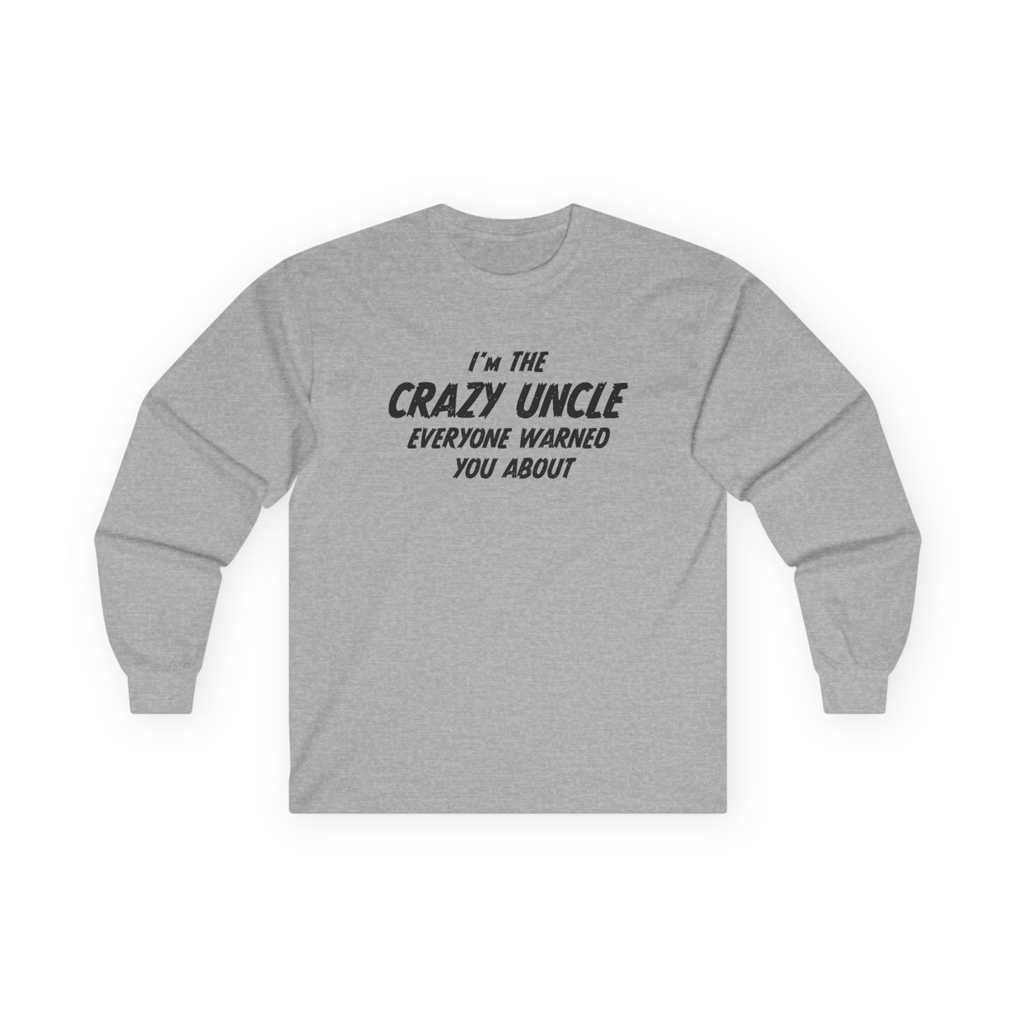 Uncle Long Sleeve - I'm The Crazy Uncle Everyone Warned You About | Long - sleeve by atgodanddesigns