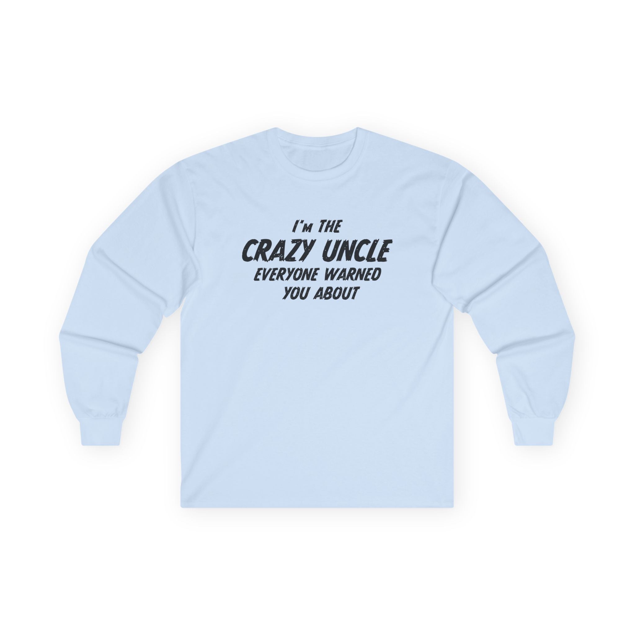 Uncle Long Sleeve - I'm The Crazy Uncle Everyone Warned You About | Long - sleeve by atgodanddesigns