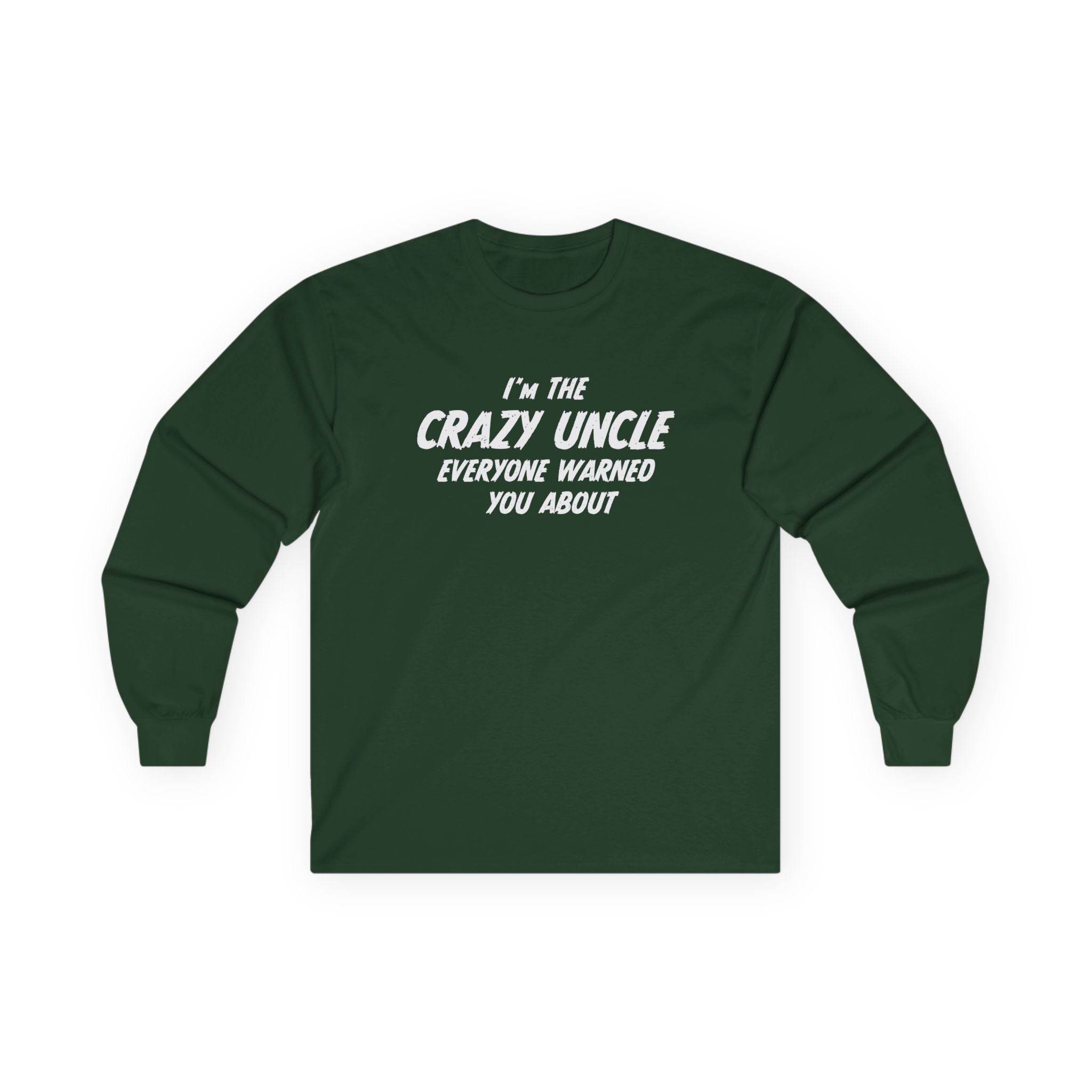 Uncle Long Sleeve - I'm The Crazy Uncle Everyone Warned You About | Long - sleeve by atgodanddesigns