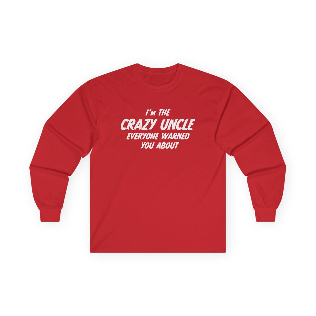Uncle Long Sleeve - I'm The Crazy Uncle Everyone Warned You About | Long - sleeve by atgodanddesigns