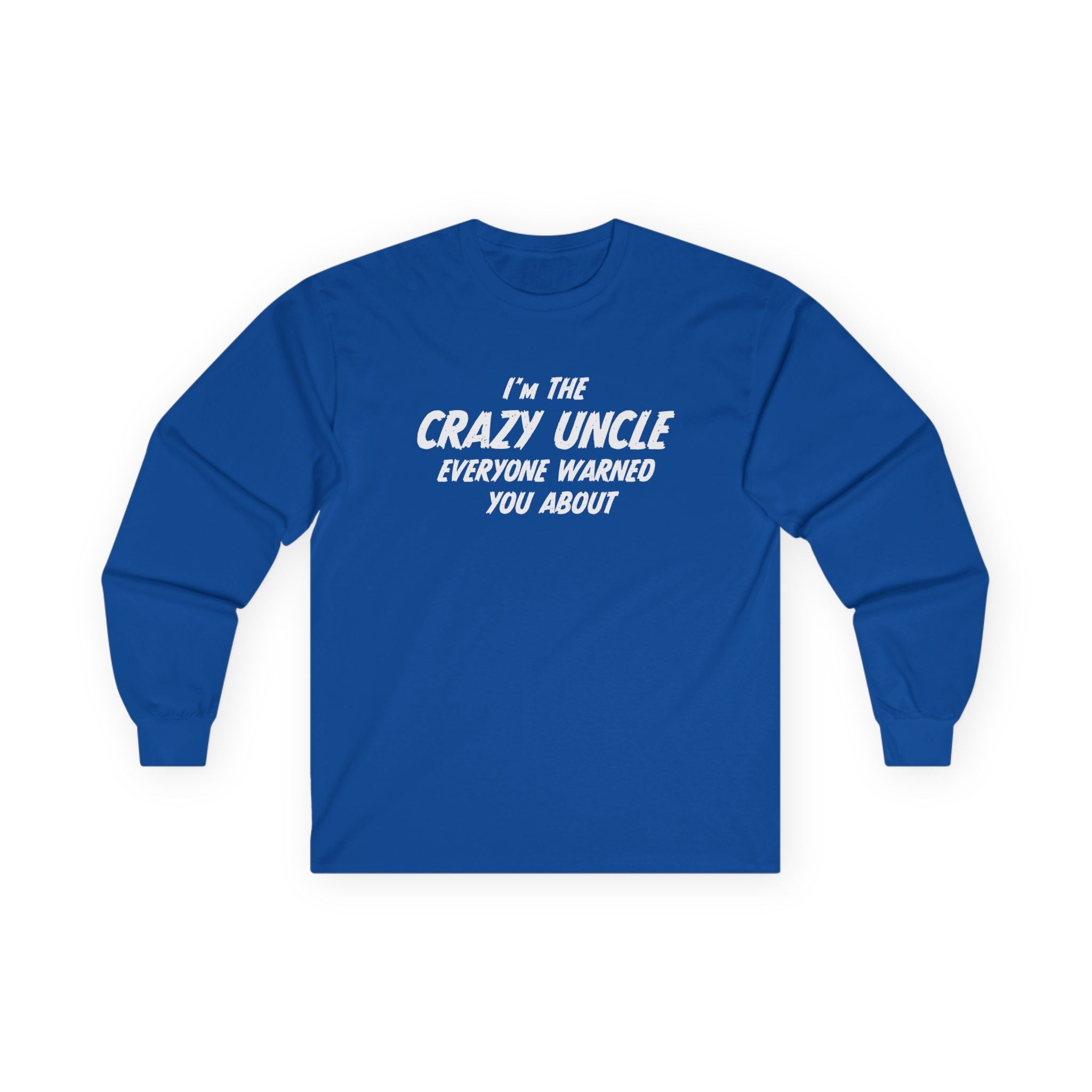 Uncle Long Sleeve - I'm The Crazy Uncle Everyone Warned You About | Long - sleeve by atgodanddesigns