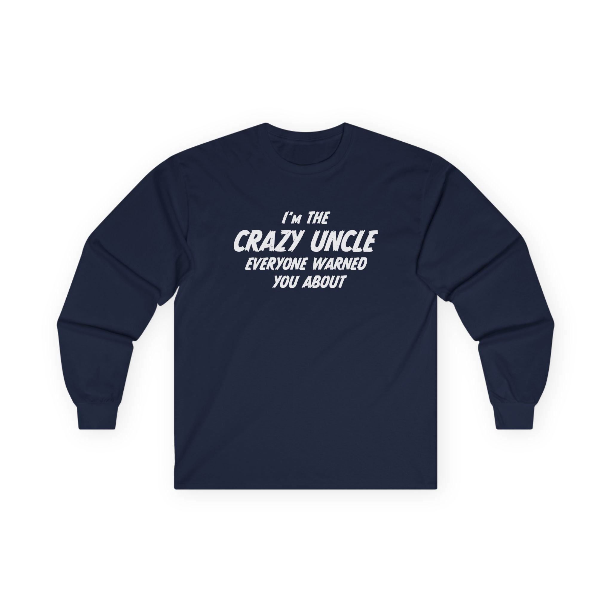 Uncle Long Sleeve - I'm The Crazy Uncle Everyone Warned You About | Long - sleeve by atgodanddesigns