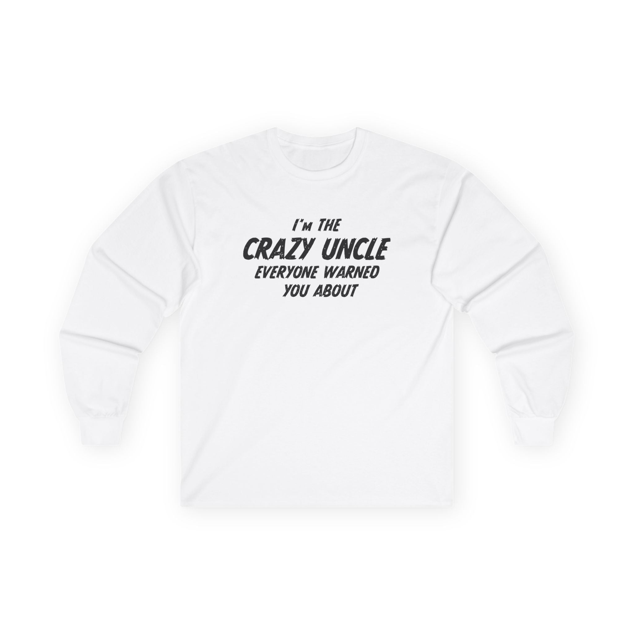 Uncle Long Sleeve - I'm The Crazy Uncle Everyone Warned You About | Long - sleeve by atgodanddesigns