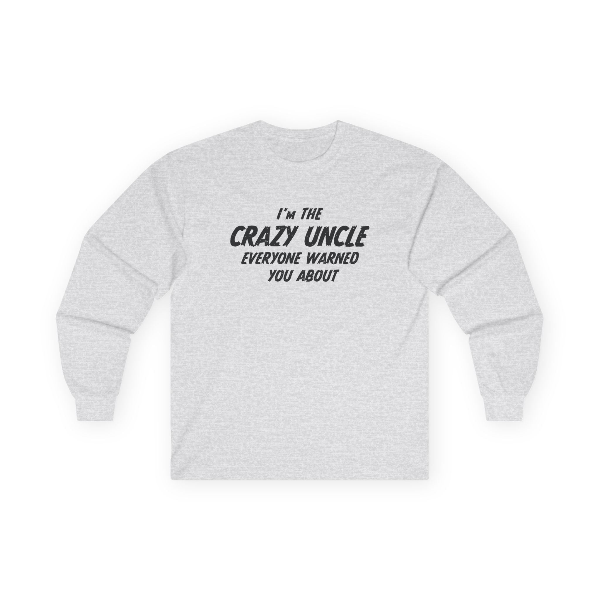 Uncle Long Sleeve - I'm The Crazy Uncle Everyone Warned You About | Long - sleeve by atgodanddesigns