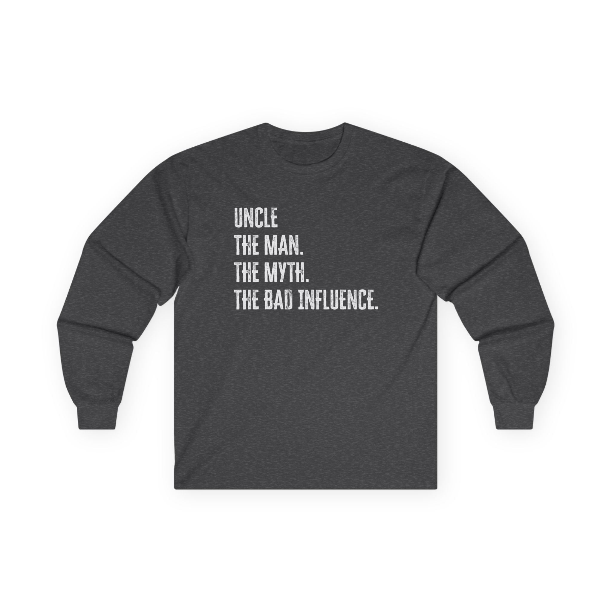 Uncle Long Sleeve - Uncle, The Man. The Myth, The Bad Influence. | Long - sleeve by atgodanddesigns