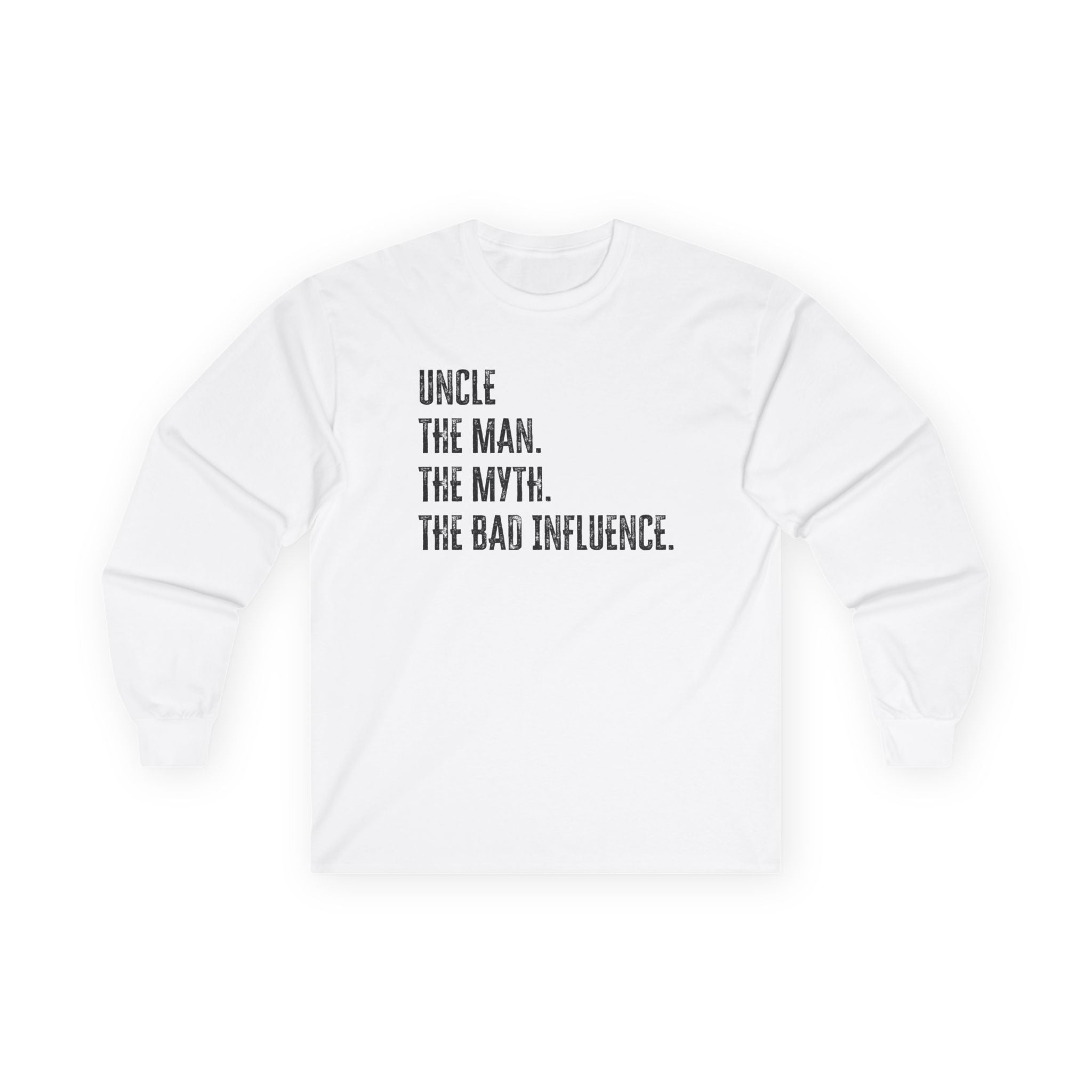 Uncle Long Sleeve - Uncle, The Man. The Myth, The Bad Influence. | Long - sleeve by atgodanddesigns