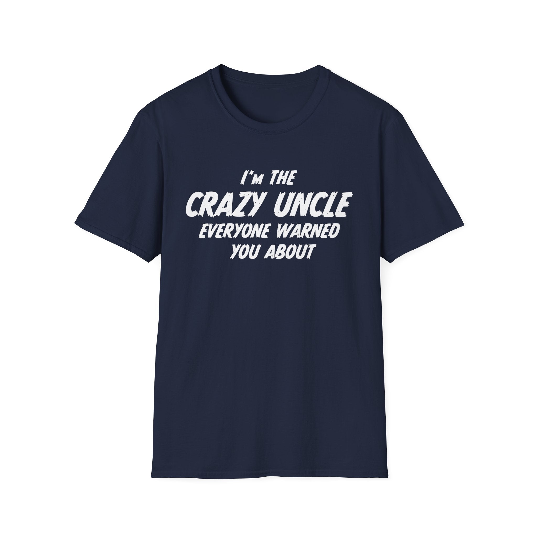 Uncle T-Shirt - I'm The Crazy Uncle Everyone Warned You About | T-Shirt by atgodanddesigns