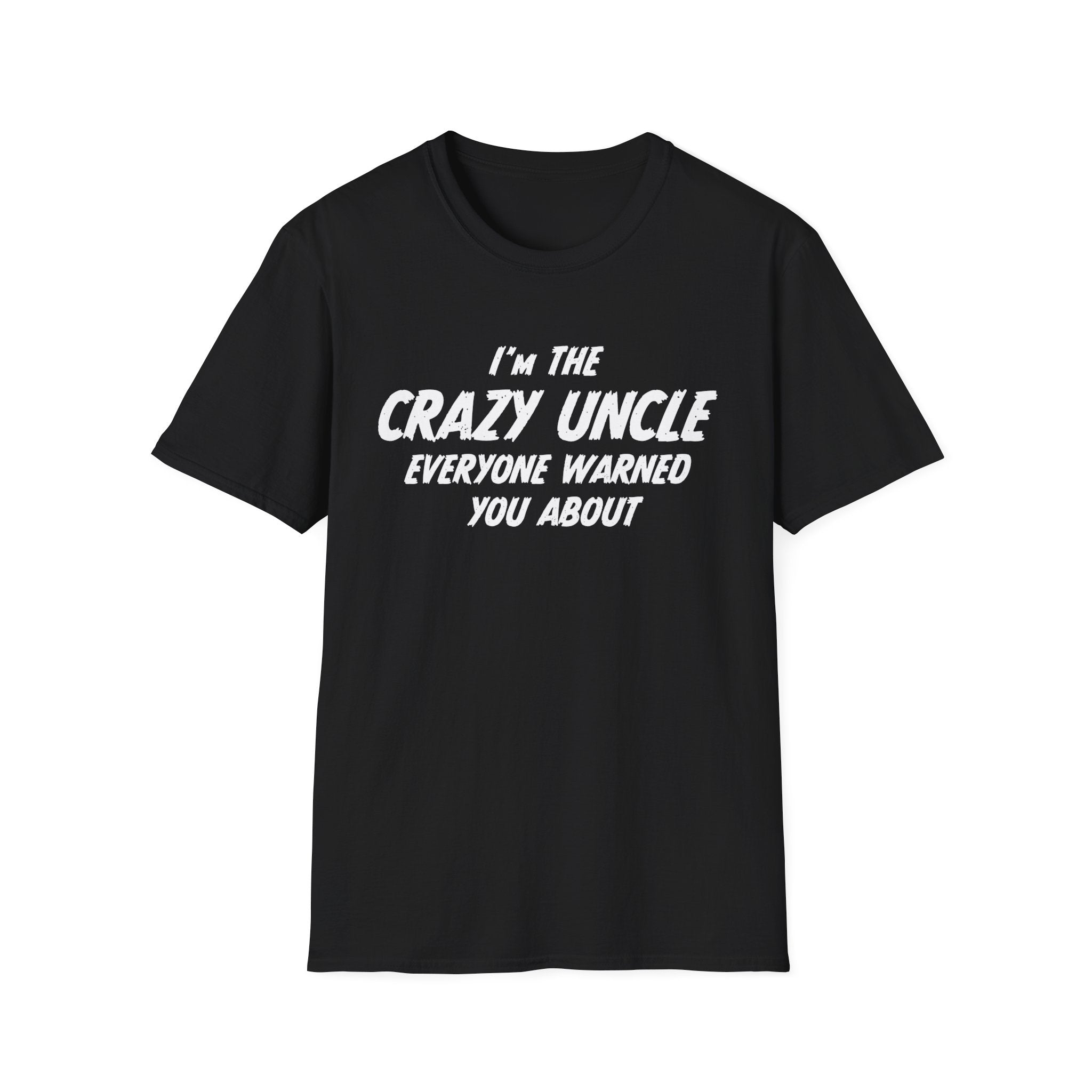 Uncle T-Shirt - I'm The Crazy Uncle Everyone Warned You About | T-Shirt by atgodanddesigns