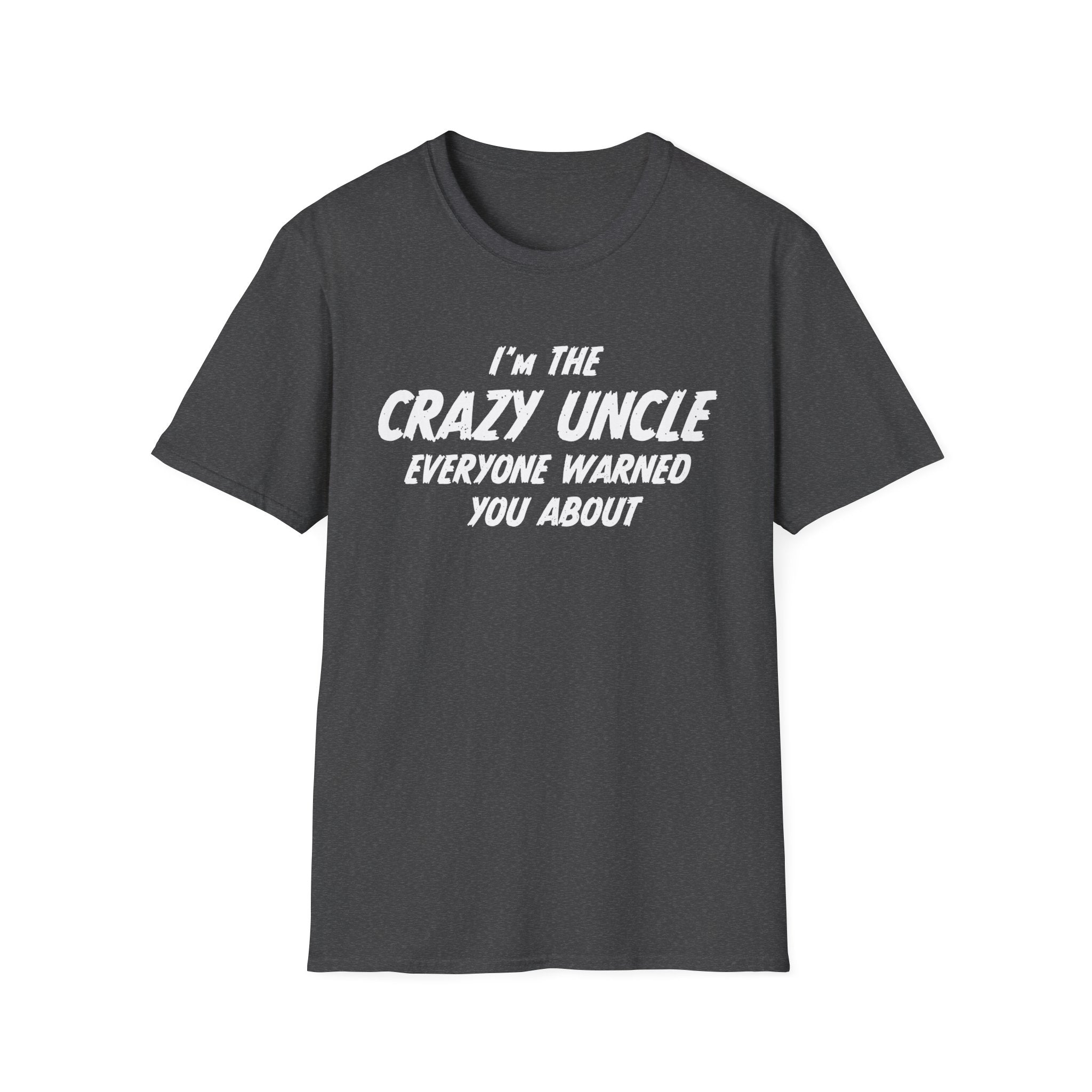 Uncle T-Shirt - I'm The Crazy Uncle Everyone Warned You About | T-Shirt by atgodanddesigns