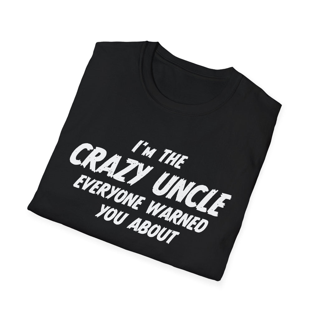 Uncle T-Shirt - I'm The Crazy Uncle Everyone Warned You About | T-Shirt by atgodanddesigns
