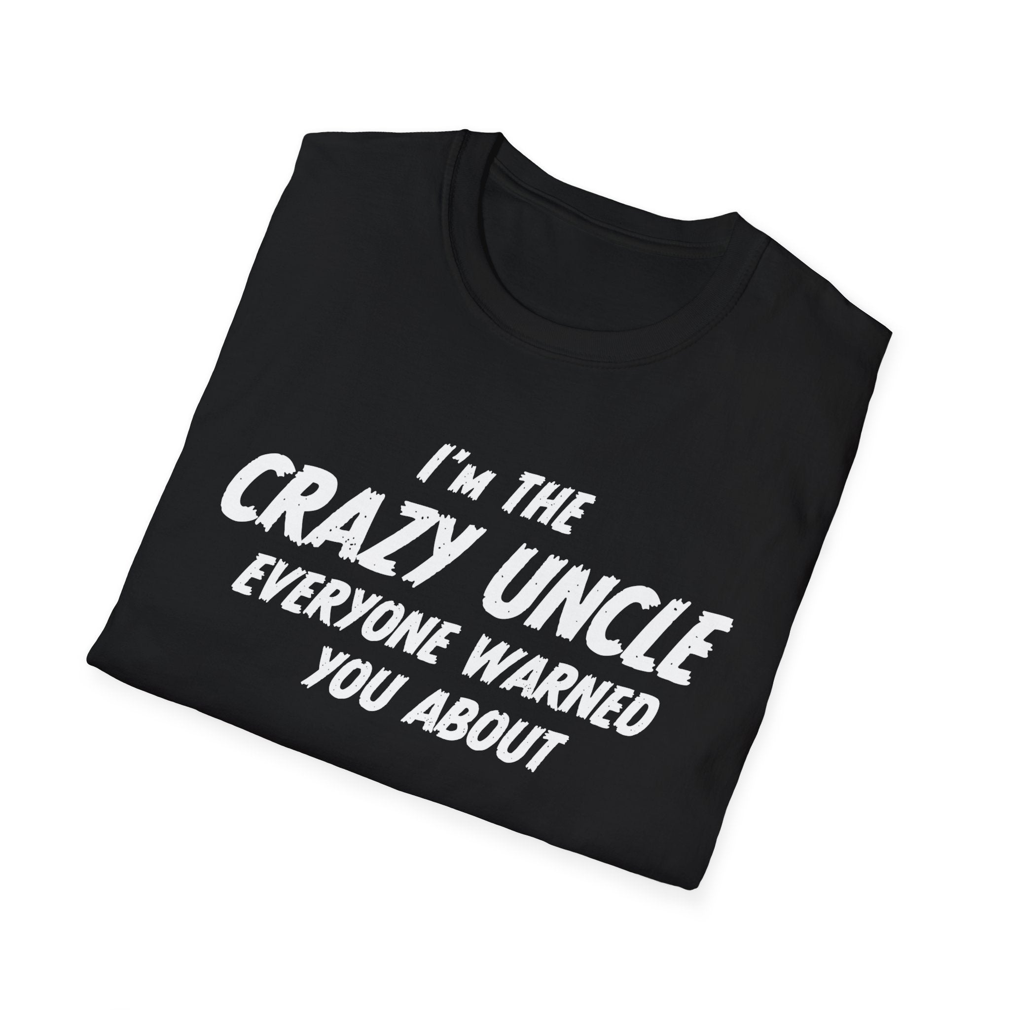 Uncle T-Shirt - I'm The Crazy Uncle Everyone Warned You About | T-Shirt by atgodanddesigns