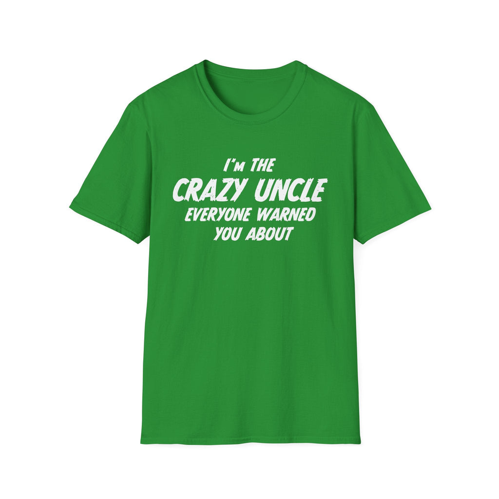 Uncle T-Shirt - I'm The Crazy Uncle Everyone Warned You About | T-Shirt by atgodanddesigns